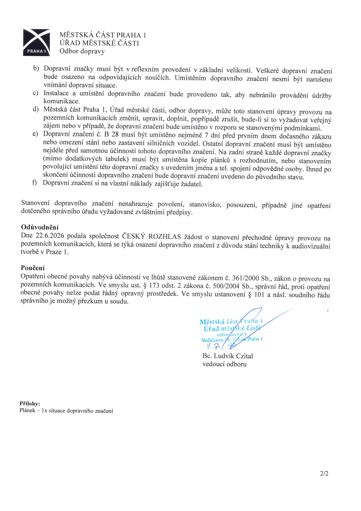 Dokument Městské části Praha 1, Odbor dopravy, obsahující podmínky pro umístění dopravního značení (b-f). Obsahuje odůvodnění: Společnost ČESKÝ ROZHLAS podala žádost o stanovení přechodné úpravy provozu na pozemních komunikacích z důvodu stání techniky k audiovizuální tvorbě v Praze 1. Dále obsahuje poučení o právních předpisech (zákon č. 361/2000 Sb. a zákon č. 500/2004 Sb.) a zmínku o datu 22.6.2026. Dokument podepsal Bc. Ludvík Czital, vedoucí odboru. Přílohou je situační nákres dopravního značení.