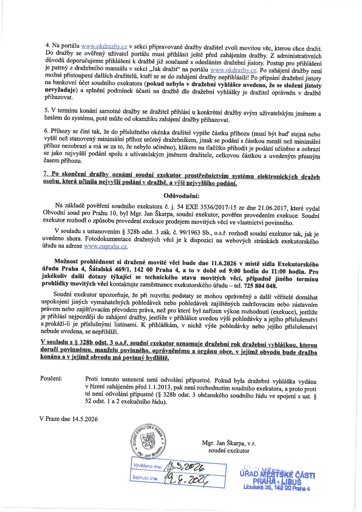 Oznámení o dražbě movitých věcí. Pokyny pro dražitele: registrace na www.okdrazby.cz, nutnost složení dražební jistoty. Průběh dražby: přihlášení k systému, podávání příhozů. Po skončení dražby exekutor oznámí vítěze. Odůvodnění: exekuce na základě pověření č. 54 EXE 3536/2017-15 ze dne 21.06.2017, soudní exekutor Mgr. Jan Škarpa. Prohlídka dražených věcí: 11.6.2026 od 9:00 do 11:00 v sídle Exekutorského úřadu Praha 4, Štálská 469/1, 142 00 Praha 4. Kontakt: 725 804 048. Informace pro věřitele ohledně přihlášení pohledávek. Poučení: proti usnesení není odvolání přípustné. Datum vyhotovení: 14.5.2026. Vyvěšeno dne: 13.5.2026, sejmuto dne: 19.8.2026. Úřad městské části Praha-Libuš, Libušská 35, 142 00 Praha 4.