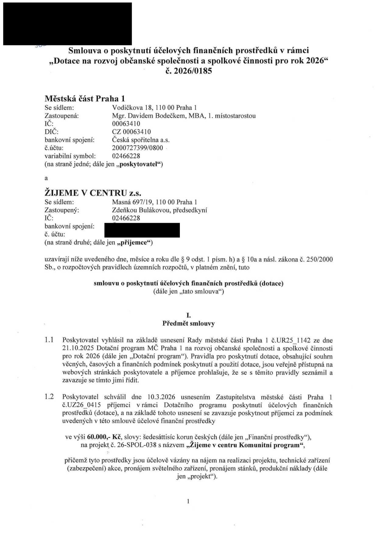 Smlouva o poskytnutí účelových finančních prostředků č. 2026/0185 v rámci 'Dotace na rozvoj občanské společnosti a spolkové činnosti pro rok 2026'. Poskytovatel: Městská část Praha 1, Vodičkova 18, 110 00 Praha 1, zastoupená Mgr. Davidem Bodečkem, MBA, IČ: 00063410. Příjemce: ŽIJEME V CENTRU z.s., Masná 697/19, 110 00 Praha 1, zastoupená Zdeňkou Bulákovou, IČ: 02466228. Předmět smlouvy: Poskytnutí dotace ve výši 60.000,- Kč na projekt č. 26-SPOL-038 s názvem 'Žijeme v centru Komunitní program'. Prostředky jsou vázány na nájem na realizaci projektu, technické zařízení, pronájem světelného zařízení, pronájem stánků a produkční náklady.