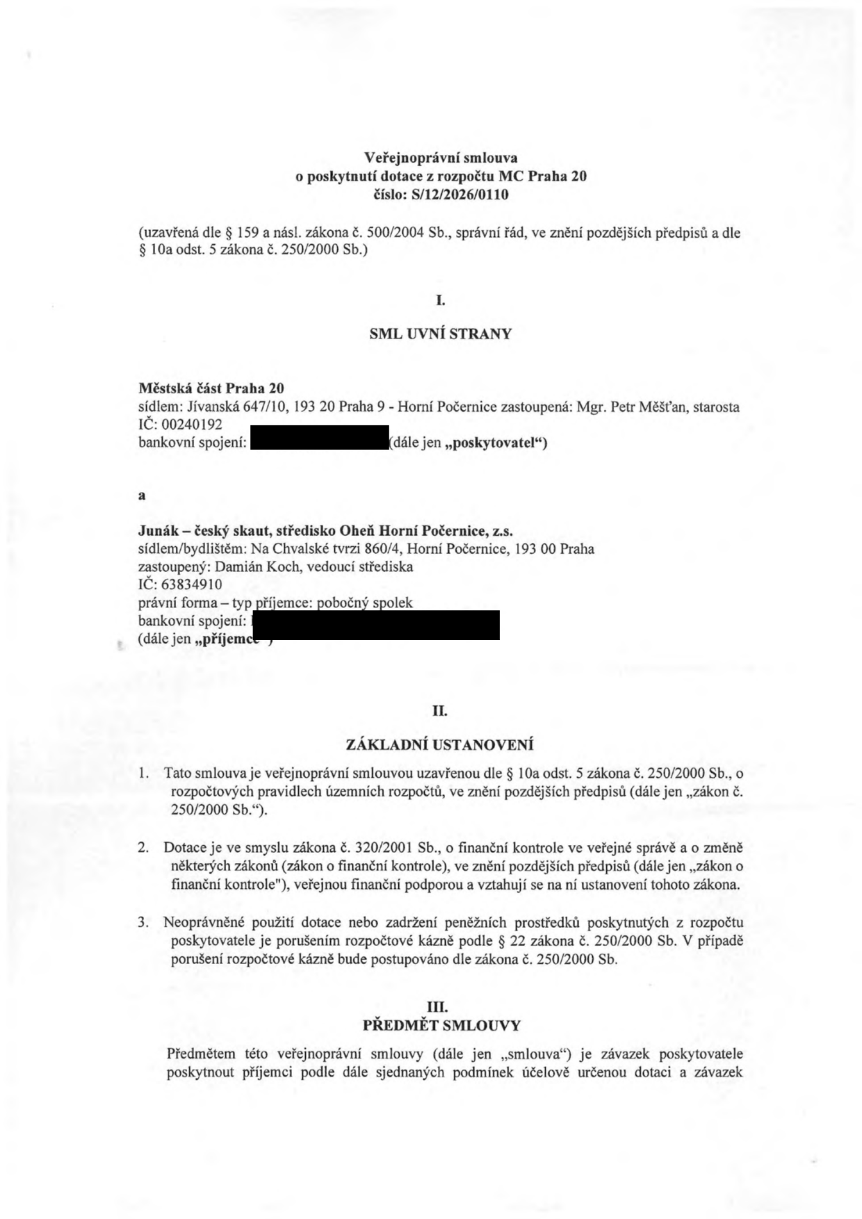 Veřejnoprávní smlouva o poskytnutí dotace z rozpočtu MČ Praha 20, číslo: S/12/2026/0110. Smluvní strany: Poskytovatel: Městská část Praha 20, sídlo: Jívanská 647/10, 193 20 Praha 9 - Horní Počernice, zastoupená: Mgr. Petr Měšťan, starosta, IČ: 00240192. Příjemce: Junák – český skaut, středisko Oheň Horní Počernice, z.s., sídlo: Na Chvalské tvrzi 860/4, Horní Počernice, 193 00 Praha, zastoupený: Damián Koch, vedoucí střediska, IČ: 63834910. Dokument obsahuje základní ustanovení o poskytnutí dotace dle zákona č. 250/2000 Sb. a zákona č. 320/2001 Sb. a předmět smlouvy.