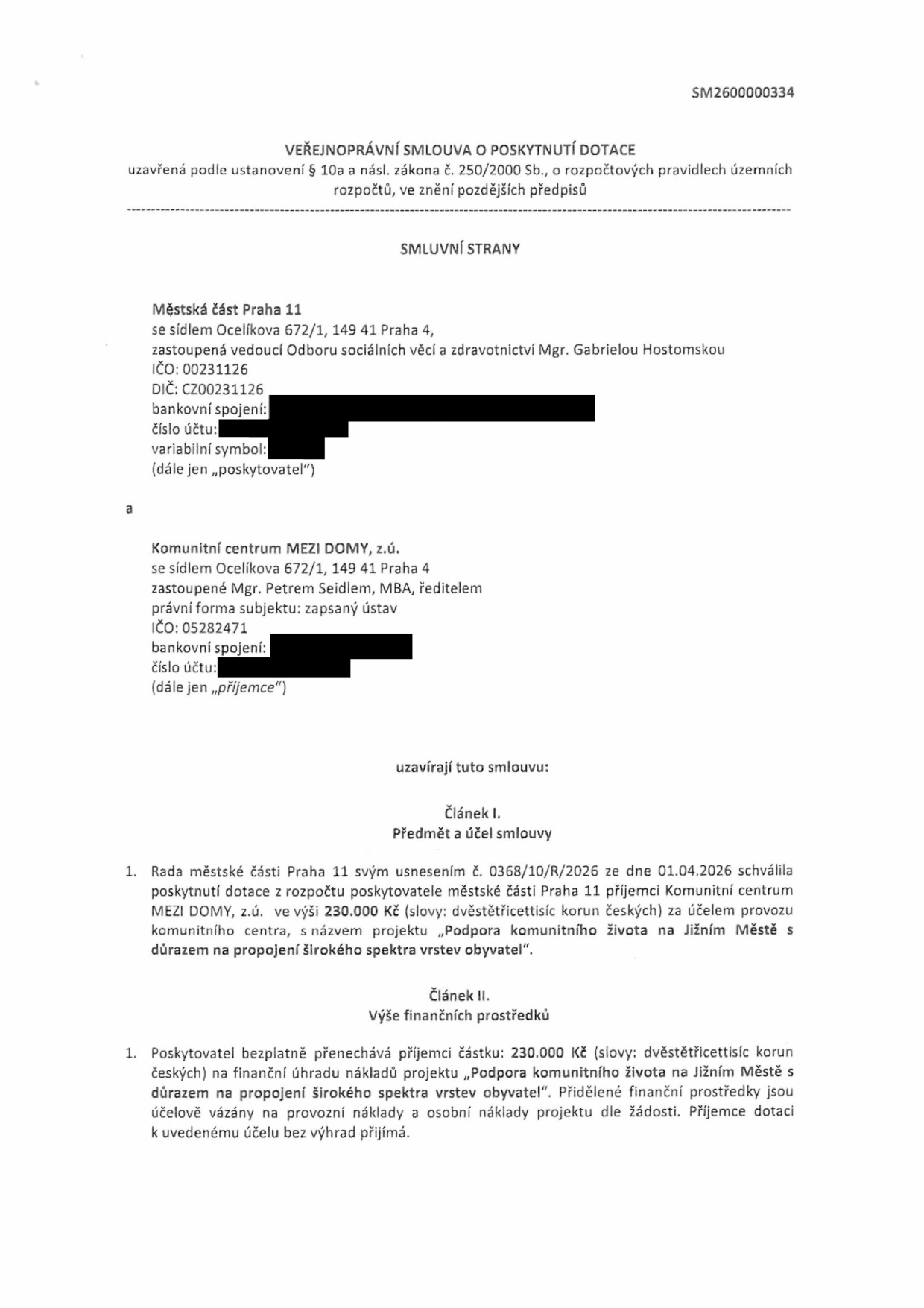 Veřejnoprávní smlouva o poskytnutí dotace č. SM2600000334. Poskytovatel: Městská část Praha 11, Ocelíkova 672/1, 149 41 Praha 4, zastoupená Mgr. Gabrielou Hostomskou, IČO 00231126. Příjemce: Komunitní centrum MEZI DOMY, z.ú., Ocelíkova 672/1, 149 41 Praha 4, zastoupený Mgr. Petrem Seidlem, MBA, IČO 05282471. Předmět smlouvy: Poskytnutí dotace ve výši 230 000 Kč na projekt 'Podpora komunitního života na Jižním Městě s důrazem na propojení širokého spektra vrstev obyvatel', schváleno Radou městské části Praha 11 usnesením č. 0368/10/R/2026 ze dne 01.04.2026. Finanční prostředky jsou určeny na provozní a osobní náklady projektu.