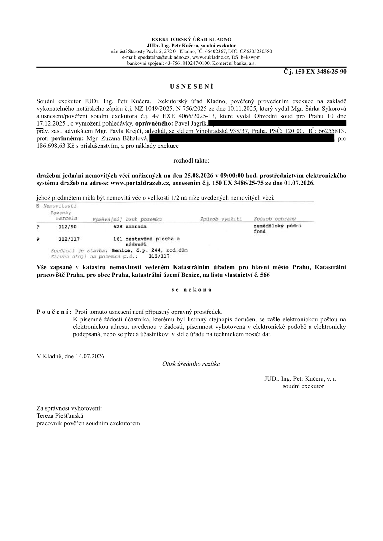 Usnesení Exekutorského úřadu Kladno, soudní exekutor JUDr. Ing. Petr Kučera, č.j. 150 EX 3486/25-90. Předmět: Zrušení dražebního jednání nemovitých věcí (1/2 podíl) nařízeného na 25.08.2026 v 09:00 na portaldrazeb.cz. Nemovitosti: parcela č. 312/90 (zahrada, 628 m2) a parcela č. 312/117 (zastavěná plocha a nádvoří, 161 m2, součást stavby Benice, č.p. 244, rod. dům), k.ú. Benice, list vlastnictví č. 566. Datum vydání: 14.07.2026.