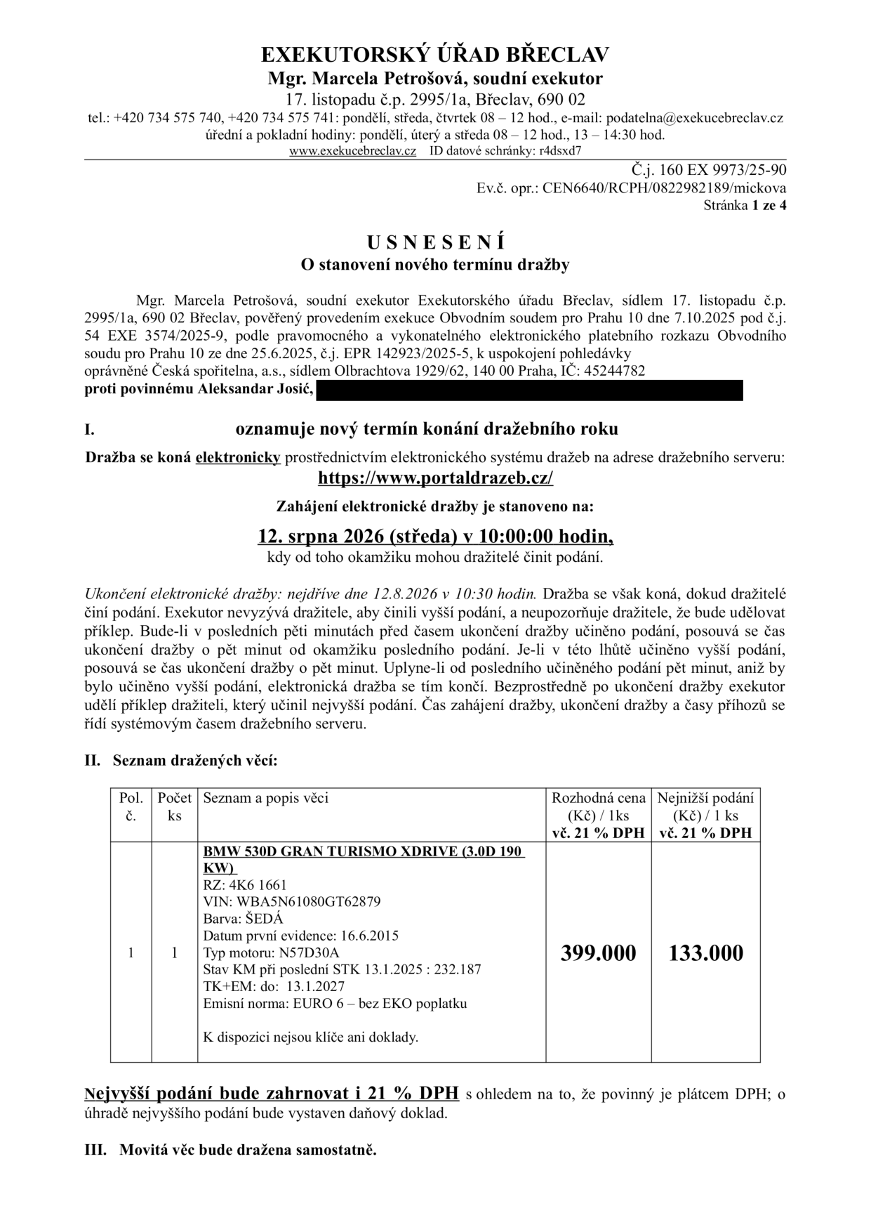 Usnesení o stanovení nového termínu dražby, Exekutorský úřad Břeclav, Mgr. Marcela Petrošová, č.j. 160 EX 9973/25-90. Předmětem dražby je osobní automobil BMW 530D GRAN TURISMO XDRIVE (3.0D 190 KW), RZ: 4K6 1661, VIN: WBA5N61080GT62879, barva šedá, datum první evidence 16.6.2015, stav tachometru při STK 13.1.2025: 232 187 km, STK do 13.1.2027, emisní norma EURO 6. K vozidlu nejsou k dispozici klíče ani doklady. Elektronická dražba proběhne na portálu https://www.portaldrazeb.cz dne 12. srpna 2026 od 10:00 do 10:30 hodin. Rozhodná cena je 399 000 Kč, nejnižší podání 133 000 Kč (včetně 21% DPH).