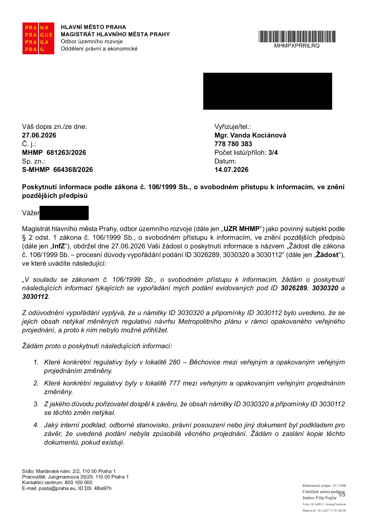 Úřední dopis Magistrátu hlavního města Prahy, odboru územního rozvoje, ze dne 14.07.2026. Předmět: Poskytnutí informace podle zákona č. 106/1999 Sb. Žadatel se dotazuje na vypořádání podání ID 3026289, 3030320 a 3030112 v souvislosti s Metropolitním plánem. Konkrétní dotazy: 1. Které regulativy byly v lokalitě 280 – Běchovice mezi veřejným a opakovaným veřejným projednáním změněny. 2. Které regulativy byly v lokalitě 777 mezi veřejným a opakovaným veřejným projednáním změněny. 3. Z jakého důvodu pořizovatel dospěl k závěru, že obsah námitky ID 3030320 a připomínky ID 3030112 se těchto změn netýkal. 4. Jaký interní podklad, odborné stanovisko či právní posouzení bylo podkladem pro závěr, že podání nebyla způsobilá věcného projednání.