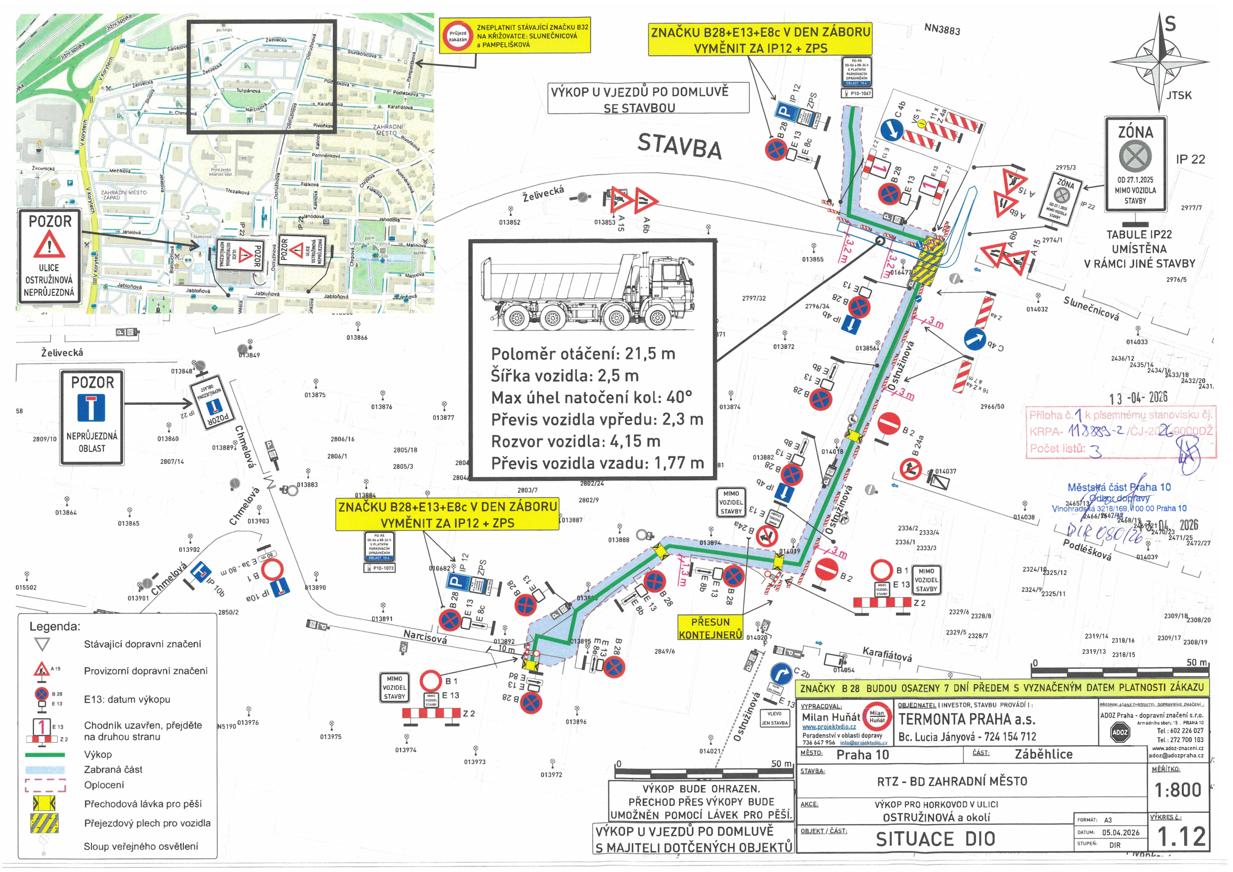 Projektová dokumentace dopravního značení (SITUACE DIO) pro stavbu v ulici Ostružinová, Praha 10, Záběhlice. Dokument obsahuje: situační mapu s vyznačením uzavírek a dopravního značení, technické parametry vozidla (poloměr otáčení 21,5 m, šířka 2,5 m, rozvor 4,15 m, převisy), pokyny pro výměnu značek (B28+E13+E8c za IP12+ZPS v den záboru), informace o přístupu k objektům a přechodech pro pěší. Identifikační údaje: Zpracovatel Milan Huňát, investor TERMONTA PRAHA a.s., datum 05.04.2026, měřítko 1:800. Obsahuje razítko Městské části Praha 10 ze dne 13-04-2026, č.j. KRPA-118883-2/ČJ-2026-6000DŽ.