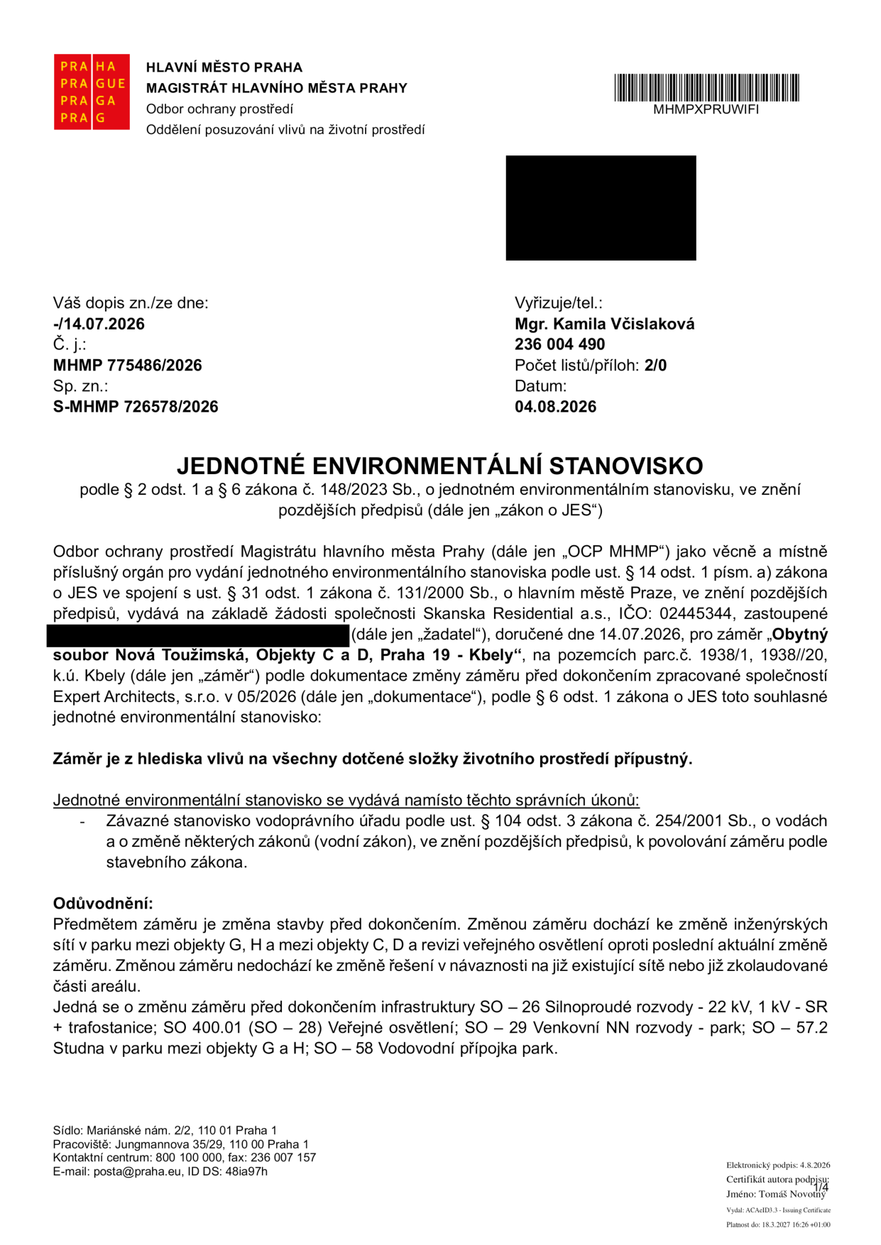 Jednotné environmentální stanovisko vydané Magistrátem hlavního města Prahy, odborem ochrany prostředí, dne 04.08.2026 pod č. j. MHMP 775486/2026. Předmětem je souhlasné stanovisko pro záměr 'Obytý soubor Nová Toužimská, Objekty C a D, Praha 19 - Kbely' na pozemcích parc. č. 1938/1, 1938/20, k.ú. Kbely. Žadatelem je společnost Skanska Residential a.s., IČO: 02445344. Změna stavby před dokončením se týká inženýrských sítí v parku mezi objekty G, H a mezi objekty C, D a revize veřejného osvětlení (SO 26, SO 400.01, SO 29, SO 57.2, SO 58). Stanovisko nahrazuje závazné stanovisko vodoprávního úřadu.