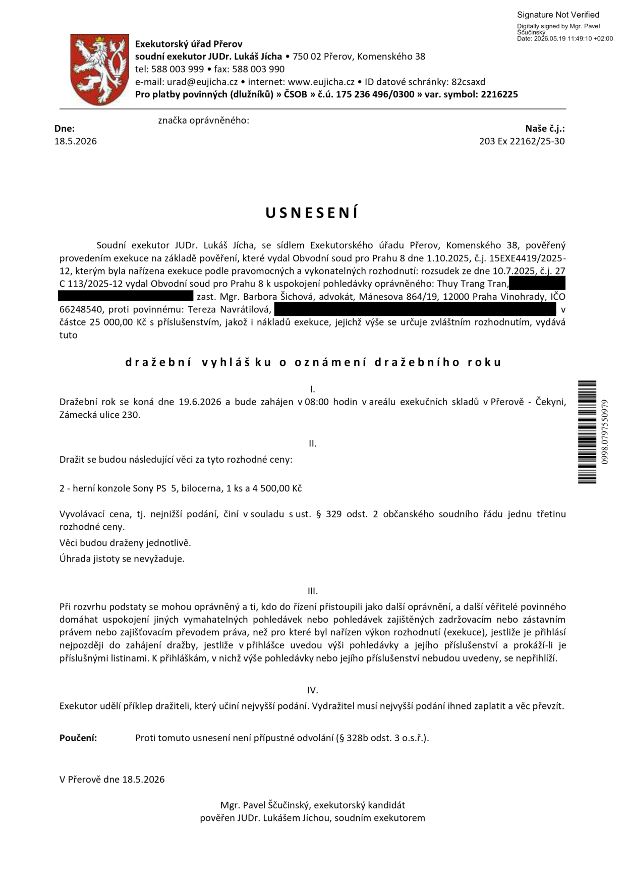 Dražební vyhláška o oznámení dražebního roku, Exekutorský úřad Přerov, soudní exekutor JUDr. Lukáš Jícha. Číslo jednací: 203 Ex 22162/25-30. Datum: 18.5.2026. Předmět dražby: 2x herní konzole Sony PS 5, bílá barva, cena 4 500,00 Kč. Dražba se koná 19.6.2026 v 08:00 hodin v areálu exekučních skladů v Přerově – Čekyni, Zámecká ulice 230. Vyvolávací cena činí jednu třetinu rozhodné ceny. Věci budou draženy jednotlivě. Úhrada jistoty se nevyžaduje. Proti usnesení není přípustné odvolání.