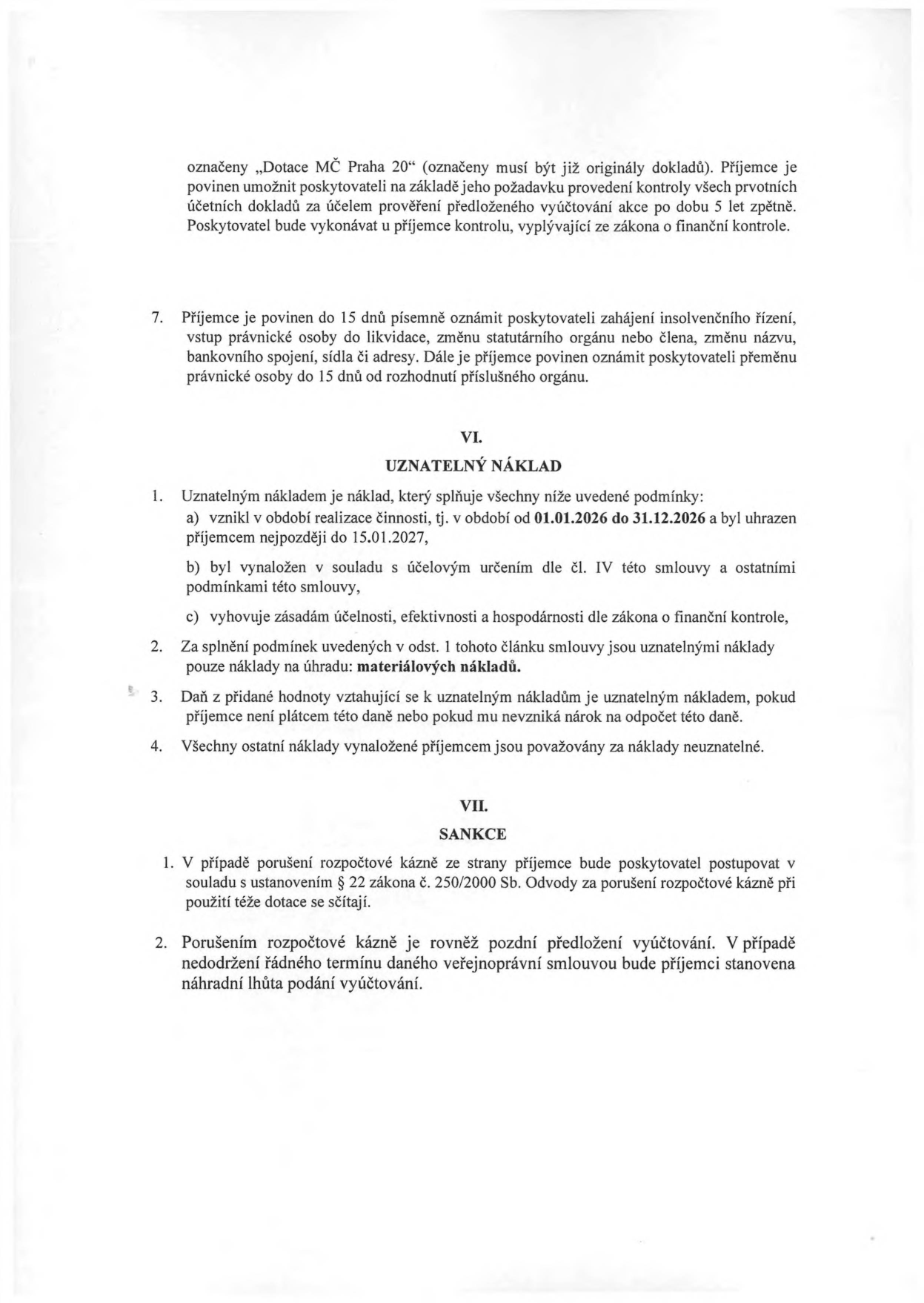 Výňatek ze smlouvy o poskytnutí dotace. Článek VI. Uznatelný náklad: 1. Podmínky: a) vznik v období 01.01.2026 až 31.12.2026, uhrazeno do 15.01.2027, b) v souladu s účelem smlouvy, c) v souladu se zákonem o finanční kontrole. 2. Uznatelné jsou pouze materiálové náklady. 3. DPH je uznatelným nákladem, pokud příjemce není plátcem nebo nemá nárok na odpočet. 4. Ostatní náklady jsou neuznatelné. Článek VII. Sankce: 1. Porušení rozpočtové kázně se řeší dle § 22 zákona č. 250/2000 Sb. 2. Při pozdním předložení vyúčtování bude stanovena náhradní lhůta.