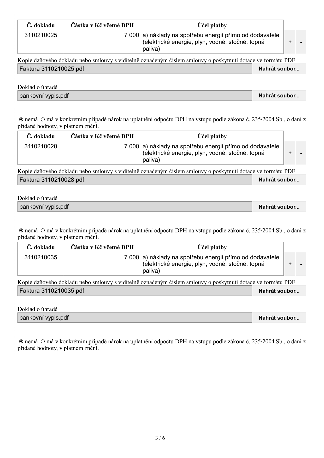 Tabulka pro dokládání výdajů v rámci dotačního programu. Obsahuje tři položky:
1. Č. dokladu: 3110210025, Částka: 7 000 Kč, Účel: náklady na spotřebu energií přímo od dodavatele (elektrické energie, plyn, vodné, stočné, topná paliva). Přiložené soubory: Faktura 3110210025.pdf, bankovní výpis.pdf. Nárok na odpočet DPH: nemá.
2. Č. dokladu: 3110210028, Částka: 7 000 Kč, Účel: náklady na spotřebu energií přímo od dodavatele (elektrické energie, plyn, vodné, stočné, topná paliva). Přiložené soubory: Faktura 3110210028.pdf, bankovní výpis.pdf. Nárok na odpočet DPH: nemá.
3. Č. dokladu: 3110210035, Částka: 7 000 Kč, Účel: náklady na spotřebu energií přímo od dodavatele (elektrické energie, plyn, vodné, stočné, topná paliva). Přiložené soubory: Faktura 3110210035.pdf, bankovní výpis.pdf. Nárok na odpočet DPH: nemá.