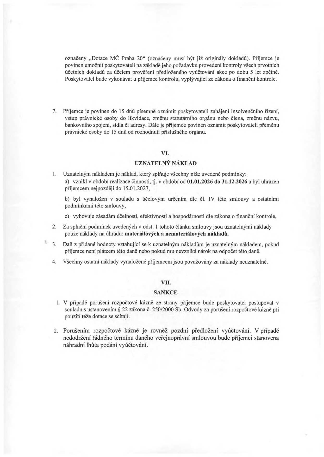 Výňatek ze smlouvy o poskytnutí dotace MČ Praha 20. Obsahuje povinnosti příjemce (oznámení o insolvenci, změně sídla či názvu do 15 dnů). Článek VI. Uznatelný náklad: náklady vzniklé v období 01.01.2026 – 31.12.2026, uhrazené nejpozději do 15.01.2027, v souladu s účelovým určením a zásadami hospodárnosti. Uznatelné jsou materiálové i nemateriálové náklady. DPH je uznatelným nákladem, pokud příjemce není plátcem. Článek VII. Sankce: porušení rozpočtové kázně se řeší dle § 22 zákona č. 250/2000 Sb., při nedodržení termínu vyúčtování bude stanovena náhradní lhůta.