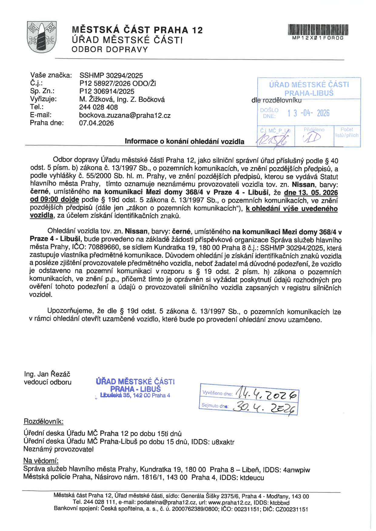 Oznámení o ohledání vozidla: Městská část Praha 12, Odbor dopravy. Předmět: Ohledání černého vozidla zn. Nissan, umístěného na komunikaci Mezi domy 368/4, Praha 4 - Libuš. Termín ohledání: 13. 05. 2026 od 09:00. Účelem je zjištění identifikačních znaků vozidla a provozovatele z důvodu podezření na stání v rozporu se zákonem č. 13/1997 Sb. Upozornění: Vozidlo může být v rámci ohledání otevřeno. Dokument byl vyvěšen na úřední desce MČ Praha-Libuš od 14. 4. 2026 do 30. 4. 2026. Číslo jednací: P12 58927/2026 ODO/Ži.