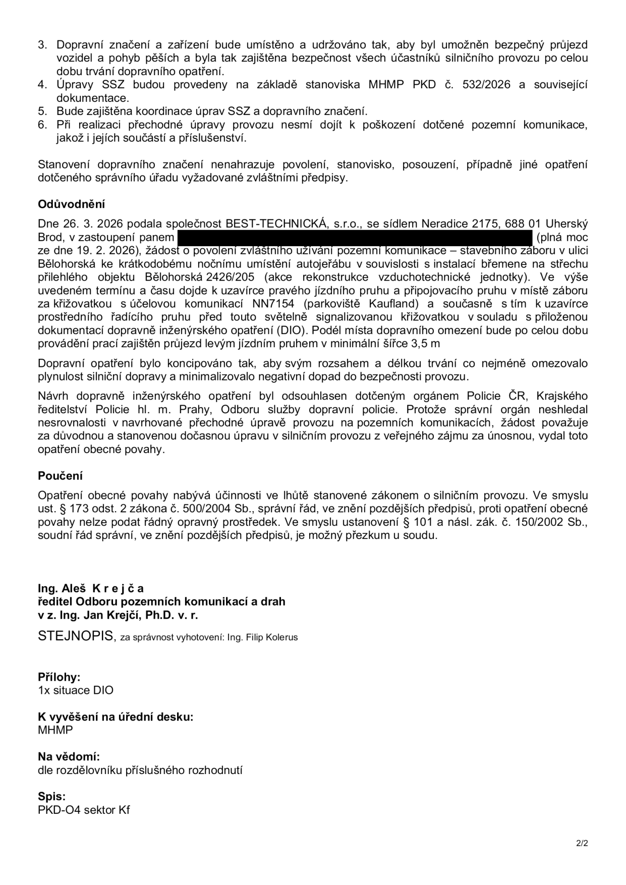 Úřední oznámení o stanovení přechodné úpravy provozu na pozemní komunikaci. Podmínky: 3. Dopravní značení musí zajistit bezpečnost provozu. 4. Úpravy SSZ dle stanoviska MHMP PKD č. 532/2026. 5. Koordinace úprav SSZ a značení. 6. Zákaz poškození komunikace. Odůvodnění: Společnost BEST-TECHNICKÁ, s.r.o. (sídlo Neradice 2175, Uherský Brod) požádala o zábor v ulici Bělohorská 2426/205 pro noční instalaci břemene (vzduchotechnika) pomocí autojeřábu. Dojde k uzavírce pravého jízdního pruhu a připojovacího pruhu za křižovatkou s NN7154 (parkoviště Kaufland) a středního řadícího pruhu před světelnou křižovatkou. Průjezd bude zajištěn levým pruhem (min. šířka 3,5 m). Návrh schválen Policií ČR. Poučení: Proti opatření nelze podat řádný opravný prostředek. Podepsán Ing. Aleš Krejča (ředitel odboru), v zastoupení Ing. Jan Krejčí, Ph.D. Přílohy: 1x situace DIO. Vyvěšeno na úřední desce MHMP. Spis: PKD-O4 sektor Kf.