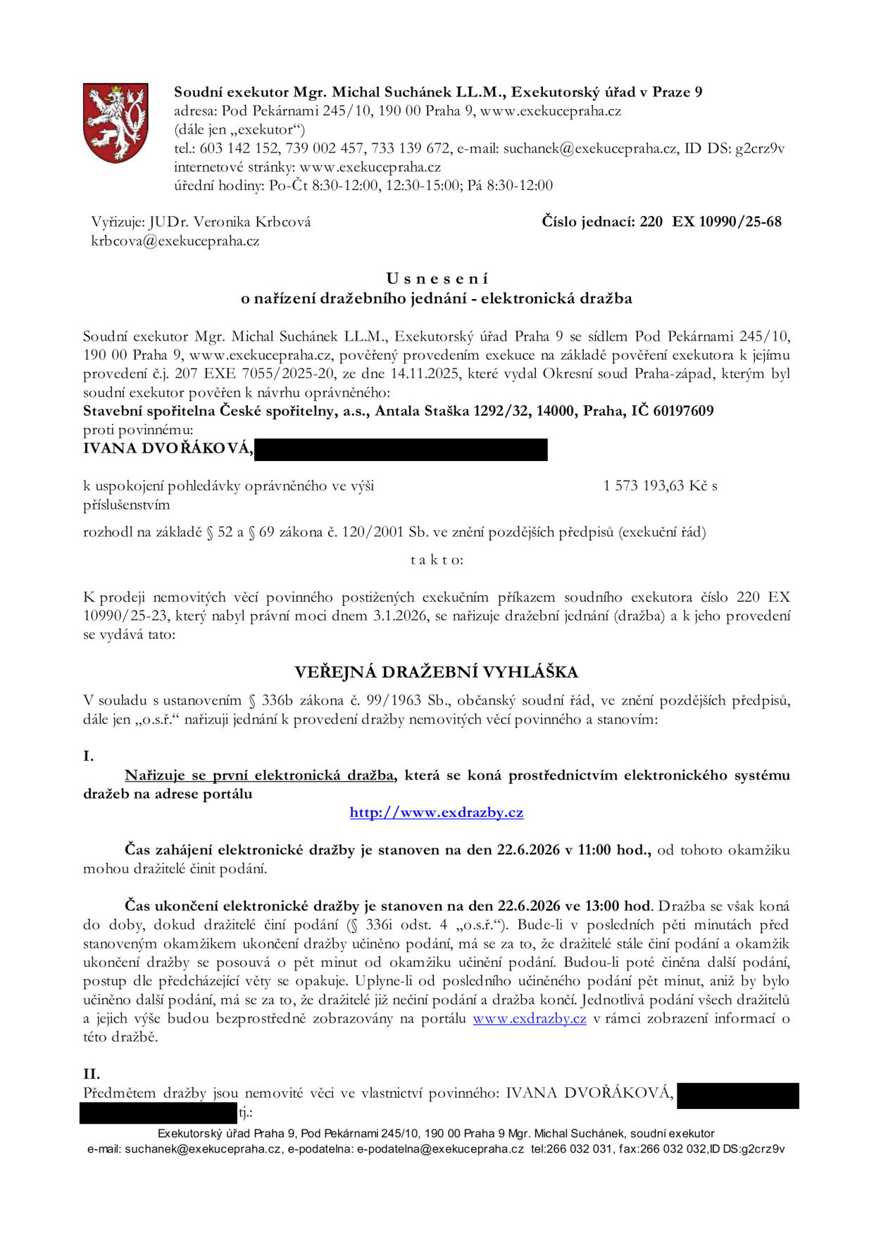 Usnesení o nařízení dražebního jednání – elektronická dražba. Soudní exekutor Mgr. Michal Suchánek, Exekutorský úřad Praha 9, Pod Pekárnami 245/10, 190 00 Praha 9. Číslo jednací: 220 EX 10990/25-68. Oprávněný: Stavební spořitelna České spořitelny, a.s., Antala Staška 1292/32, 14000, Praha. Povinný: Ivana Dvořáková. Pohledávka: 1 573 193,63 Kč s příslušenstvím. Dražba proběhne elektronicky na portálu http://www.exdrazby.cz. Zahájení dražby: 22.6.2026 v 11:00 hod. Ukončení dražby: 22.6.2026 ve 13:00 hod. Předmětem dražby jsou nemovité věci ve vlastnictví povinné Ivany Dvořákové.