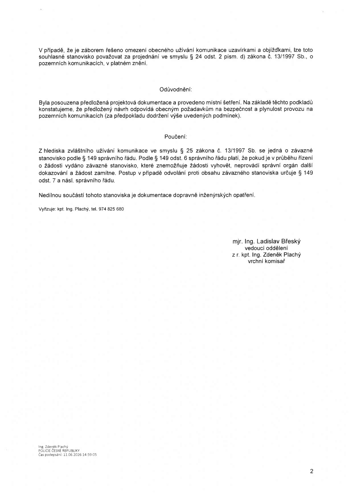 Druhá strana úředního dokumentu (stanoviska Policie ČR). Obsah: V případě záboru řešeno omezení obecného užívání komunikace uzavírkami a objížďkami. Odůvodnění: Posouzena projektová dokumentace a provedeno místní šetření, návrh odpovídá požadavkům na bezpečnost a plynulost provozu. Poučení: Jedná se o závazné stanovisko dle § 149 správního řádu. Vyřizuje: kpt. Ing. Plachý, tel. 974 825 680. Podepsáni: mjr. Ing. Ladislav Břeský (vedoucí oddělení) a z r. kpt. Ing. Zdeněk Plachý (vrchní komisař). Čas podpisu: 11.06.2026 14:59:05.