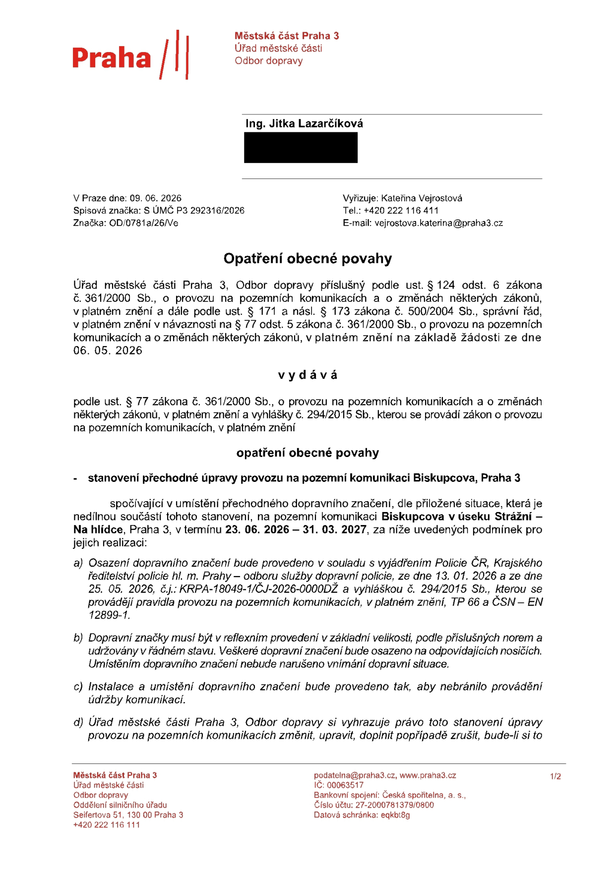 Oznámení o opatření obecné povahy vydané Městskou částí Praha 3, Odbor dopravy. Předmět: Stanovení přechodné úpravy provozu na pozemní komunikaci Biskupcova, Praha 3 (v úseku Strážní – Na hlídce). Termín realizace: 23. 06. 2026 – 31. 03. 2027. Dokument obsahuje právní odůvodnění, podmínky osazení dopravního značení a odkaz na vyjádření Policie ČR (č.j.: KRPA-18049-1/ČJ-2026-0000DŽ). Datum vydání: 09. 06. 2026. Vyřizuje: Kateřina Vejrostová, tel.: +420 222 116 411, e-mail: vejrostova.katerina@praha3.cz.