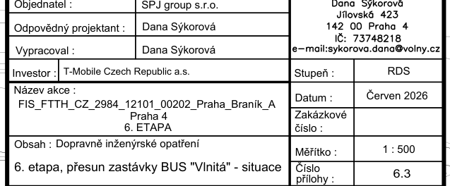 Informační tabulka projektové dokumentace: Objednatel: SPJ group s.r.o. Odpovědný projektant a vypracoval: Dana Sýkorová, Jílovská 423, 142 00 Praha 4, IČ: 73748218, e-mail: sykorova.dana@volny.cz. Investor: T-Mobile Czech Republic a.s. Název akce: FIS_FTTH_CZ_2984_12101_00202_Praha_Braník_A, Praha 4, 6. ETAPA. Obsah: Dopravně inženýrské opatření, 6. etapa, přesun zastávky BUS 'Vlnitá' - situace. Stupeň: RDS. Datum: Červen 2026. Měřítko: 1:500. Číslo přílohy: 6.3.