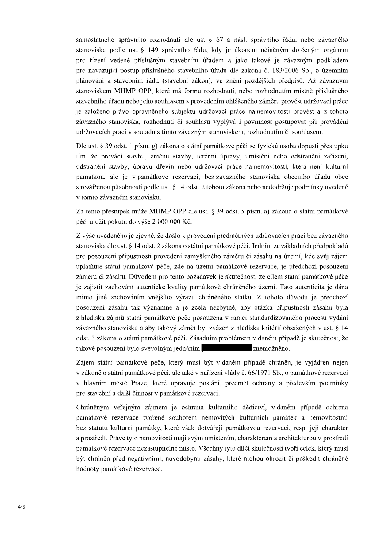 Právní odůvodnění týkající se památkové péče a stavebních prací. Text vysvětluje povinnost získat závazné stanovisko MHMP OPP před prováděním udržovacích prací v památkové rezervaci. Uvádí, že provádění prací bez tohoto stanoviska je přestupkem dle § 39 odst. 1 písm. g) zákona o státní památkové péči, za který lze uložit pokutu až 2 000 000 Kč. Dále zdůrazňuje význam ochrany kulturního dědictví a autentické kvality památkově chráněného území.