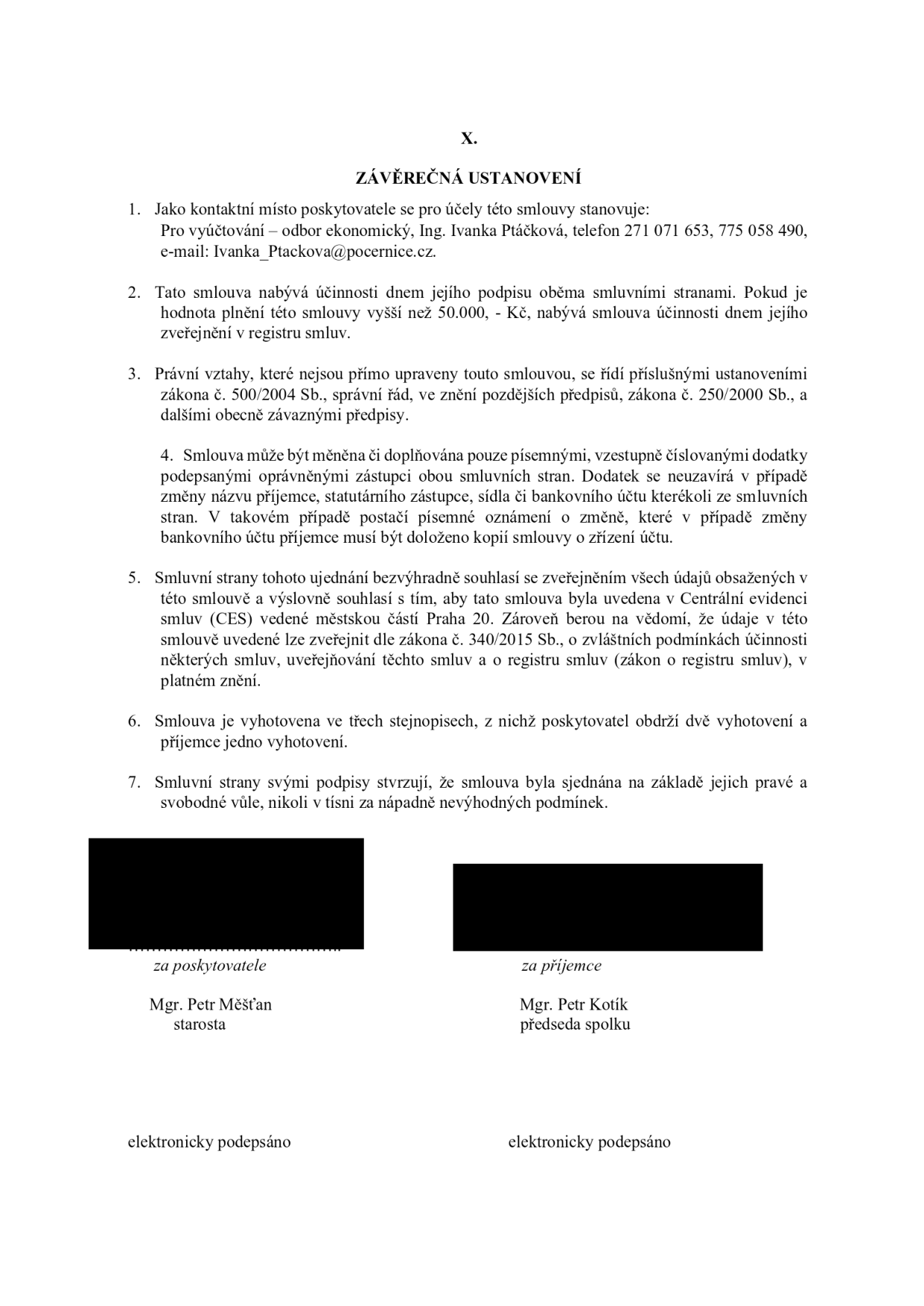 Závěrečná ustanovení smlouvy (článek X.): 1. Kontaktní místo: Pro vyúčtování – odbor ekonomický, Ing. Ivanka Ptáčková, tel. 271 071 653, 775 058 490, e-mail: Ivanka_Ptackova@pocernice.cz. 2. Účinnost smlouvy: dnem podpisu, u plnění nad 50 000 Kč dnem zveřejnění v registru smluv. 3. Právní vztahy: řídí se zákonem č. 500/2004 Sb. (správní řád) a zákonem č. 250/2000 Sb. 4. Změny smlouvy: pouze písemnými dodatky. 5. Zveřejnění: souhlas se zveřejněním v Centrální evidenci smluv (CES) Prahy 20 a registru smluv dle zákona č. 340/2015 Sb. 6. Vyhotovení: tři stejnopisy (poskytovatel 2, příjemce 1). 7. Prohlášení o svobodné vůli. Podepsáni: Mgr. Petr Měšťan (starosta) za poskytovatele a Mgr. Petr Kotík (předseda spolku) za příjemce. Oba podpisy elektronické.