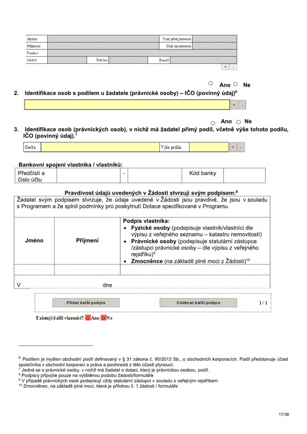 Formulář pro identifikaci osob a bankovní spojení vlastníka. Obsahuje sekce: 1. Kontaktní údaje (Jméno, Příjmení, Funkce, Mobil, Telefon, Email, Titul před jménem, Titul za jménem). 2. Identifikace osob s podílem u žadatele (právnické osoby) – IČO (povinný údaj). 3. Identifikace osob (právnických osob), v nichž má žadatel přímý podíl, včetně výše tohoto podílu (Osoba, Výše podílu). Bankovní spojení vlastníka / vlastníků: Předčíslí a číslo účtu, Kód banky. Sekce 'Pravdivost údajů uvedených v Žádosti stvrzuji svým podpisem' s instrukcemi pro podpis fyzických osob, právnických osob a zmocněnců. Místo pro podpis (Jméno, Příjmení, Podpis vlastníka, V... dne...). Možnost přidat/odebrat další podpis. Dotaz 'Existují další vlastníci?'. Poznámky pod čarou 6-10 vysvětlující pojmy podíl, právnická osoba, podpis, statutární zástupce a zmocněnec.