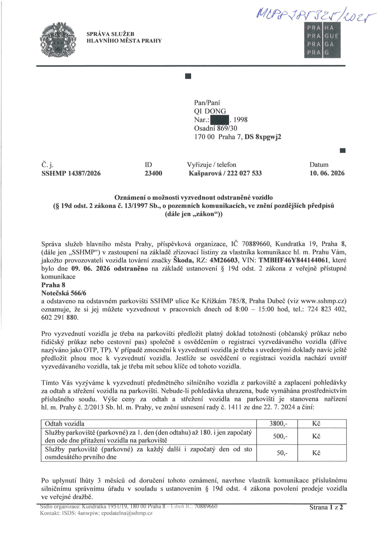 Oznámení o možnosti vyzvednout odstraněné vozidlo (podle § 19d odst. 2 zákona č. 13/1997 Sb.). Adresát: QI DONG, Osadní 869/30, 170 00 Praha 7. Číslo jednací: SSHMP 14387/2026, datum 10. 06. 2026. Vystavovatel: Správa služeb hlavního města Prahy (SSHMP). Předmět: Vozidlo Škoda, RZ: 4M26603, VIN: TMBHF46Y844144061, odstraněno dne 09. 06. 2026 z ulice Notečská 566/6, Praha 8. Vozidlo je uloženo na odstavném parkovišti SSHMP, ulice Ke Křížkám 785/8, Praha Dubeč. Kontakt pro vyzvednutí: tel. 724 823 402, 602 291 880, pracovní dny 8:00–15:00. Ceník: Odtah vozidla 3800 Kč; parkovné za 1. až 180. den 500 Kč/den; parkovné od 181. dne 50 Kč/den. Po uplynutí 3 měsíců bude vozidlo nabídnuto k prodeji ve veřejné dražbě.