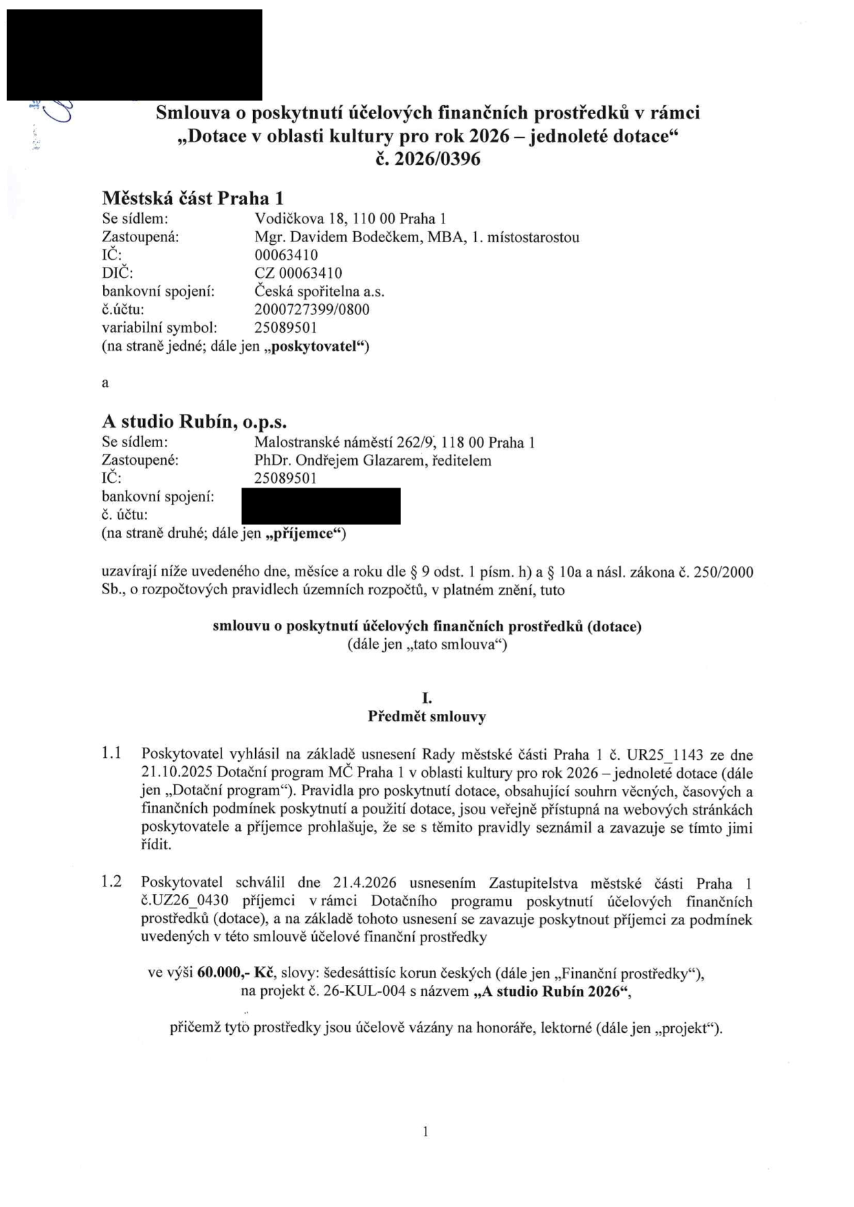Smlouva o poskytnutí účelových finančních prostředků v rámci „Dotace v oblasti kultury pro rok 2026 – jednoleté dotace“, č. 2026/0396. Poskytovatel: Městská část Praha 1, Vodičkova 18, 110 00 Praha 1, zastoupená Mgr. Davidem Bodečkem, MBA, 1. místostarostou, IČ: 00063410, DIČ: CZ 00063410. Příjemce: A studio Rubín, o.p.s., Malostranské náměstí 262/9, 118 00 Praha 1, zastoupené PhDr. Ondřejem Glazarem, ředitelem, IČ: 25089501. Předmět smlouvy: Poskytnutí dotace ve výši 60.000,- Kč na projekt č. 26-KUL-004 s názvem „A studio Rubín 2026“, účelově vázáno na honoráře a lektorné. Schváleno usnesením Zastupitelstva MČ Praha 1 č. UZ26_0430 dne 21.4.2026.
