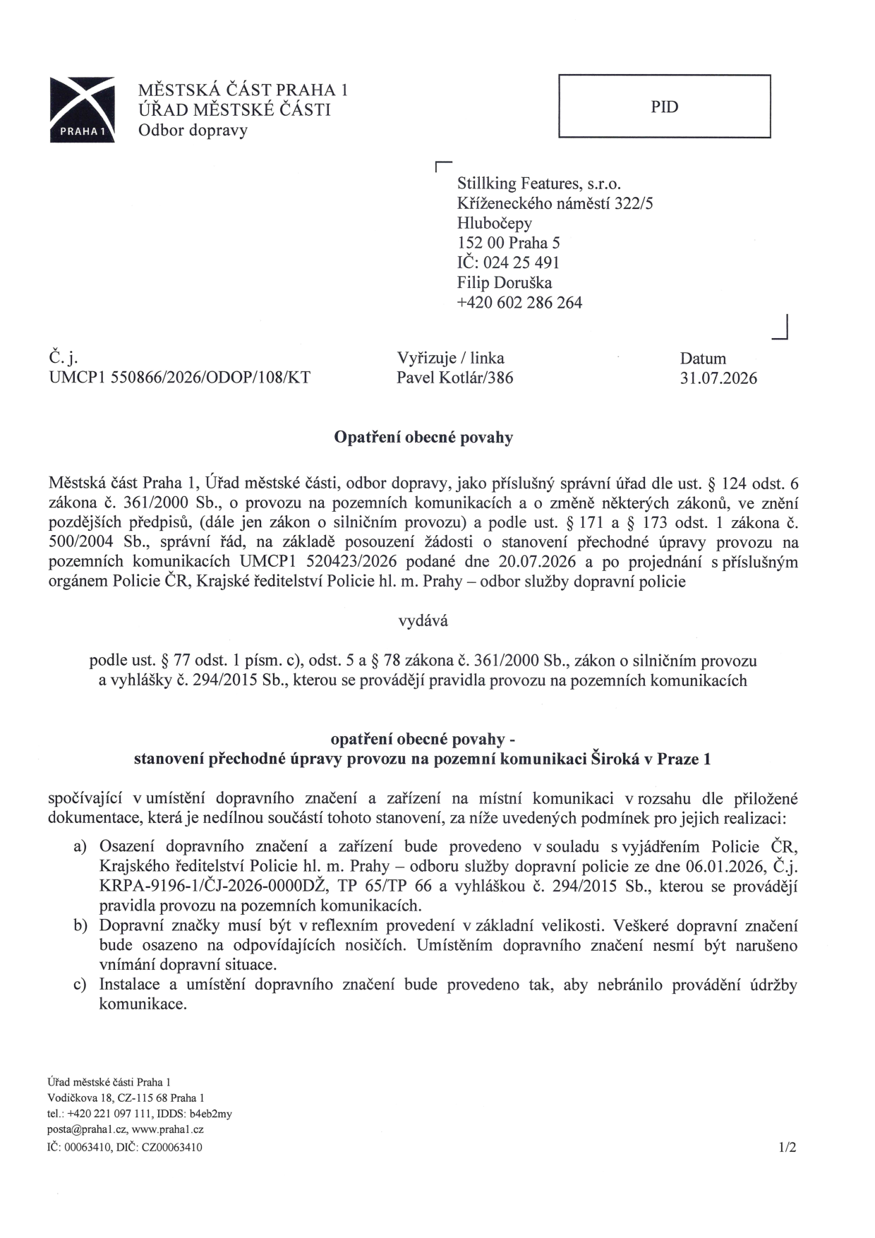 Oznámení Městské části Praha 1, Odboru dopravy o opatření obecné povahy - stanovení přechodné úpravy provozu na pozemní komunikaci Široká v Praze 1. Adresát: Stillking Features, s.r.o., Kříženeckého náměstí 322/5, 152 00 Praha 5, k rukám Filipa Dorušky. Číslo jednací: UMCP1 550866/2026/ODOP/108/KT, datum 31.07.2026. Vyřizuje: Pavel Kotlár. Opatření se týká umístění dopravního značení na základě vyjádření Policie ČR ze dne 06.01.2026 (č.j. KRPA-9196-1/ČJ-2026-0000DŽ).