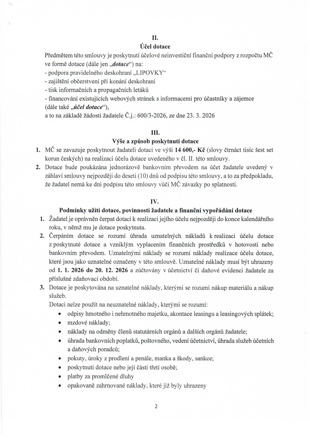 Strana 2 smlouvy o poskytnutí dotace. Článek II. Účel dotace: podpora pravidelného deskohraní „LIPOVKY“, zajištění občerstvení, tisk letáků, financování webových stránek (na základě žádosti č.j. 600/3-2026 ze dne 23. 3. 2026). Článek III. Výše a způsob poskytnutí dotace: 14 600 Kč, jednorázový převod do 10 dnů od podpisu. Článek IV. Podmínky užití dotace: čerpání do konce roku 2026, uznatelné náklady od 1. 1. 2026 do 20. 12. 2026. Seznam neuznatelných nákladů: odpisy majetku, leasing, mzdové náklady, odměny orgánů, bankovní poplatky, účetní a daňové služby, pokuty, úroky z prodlení, penále, škody, sankce, poskytnutí dotace třetím osobám, promlčené dluhy a opakovaně zahrnované náklady.