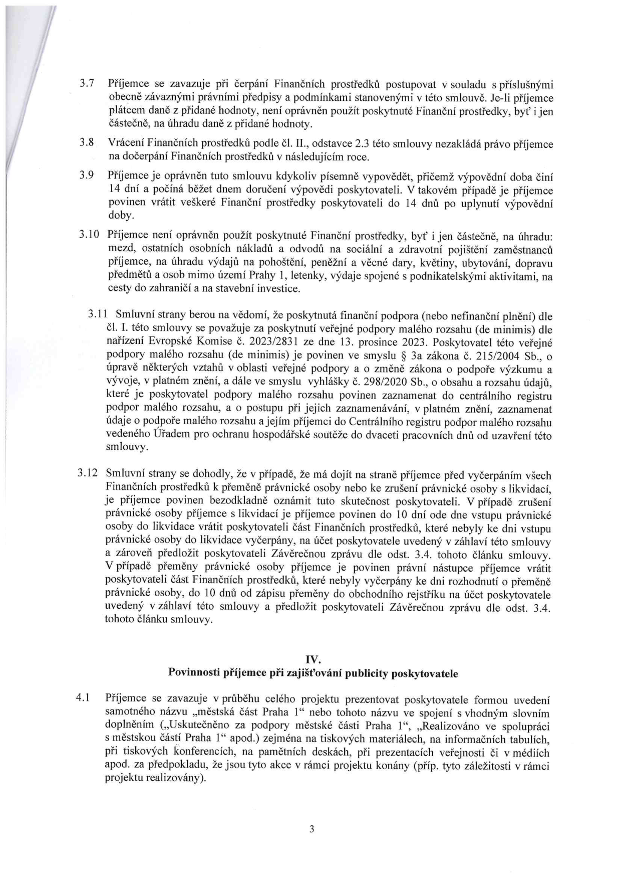Výňatek ze smlouvy o poskytnutí finančních prostředků (články 3.7 až 4.1). Obsahuje pravidla pro čerpání prostředků, zákaz jejich použití na mzdy, pohoštění, dary, ubytování, dopravu mimo území Prahy 1, letenky a investice. Dále definuje povinnosti příjemce v oblasti veřejné podpory (de minimis), postup při zániku či přeměně právnické osoby a povinnost příjemce prezentovat poskytovatele (městská část Praha 1) v rámci publicity projektu.