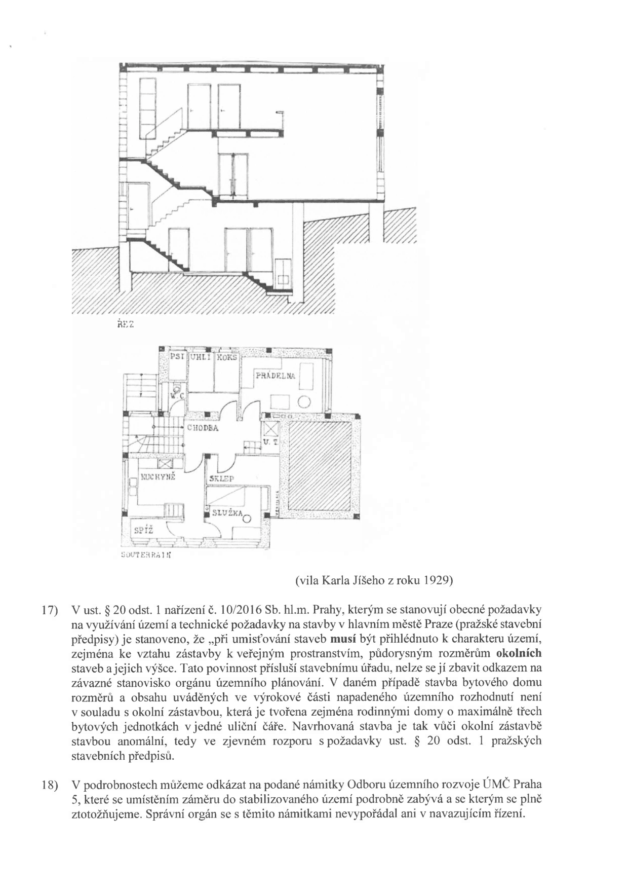 Dokument obsahuje architektonický výkres (řez a půdorys suterénu) vily Karla Jíšeho z roku 1929. Textová část obsahuje body 17) a 18) týkající se právního posouzení územního rozhodnutí v kontextu pražských stavebních předpisů (nařízení č. 10/2016 Sb. hl.m. Prahy). Bod 17 argumentuje nesouladem navrhované stavby bytového domu s okolní zástavbou rodinných domů. Bod 18 odkazuje na námitky Odboru územního rozvoje ÚMČ Praha 5 ohledně umístění záměru do stabilizovaného území.