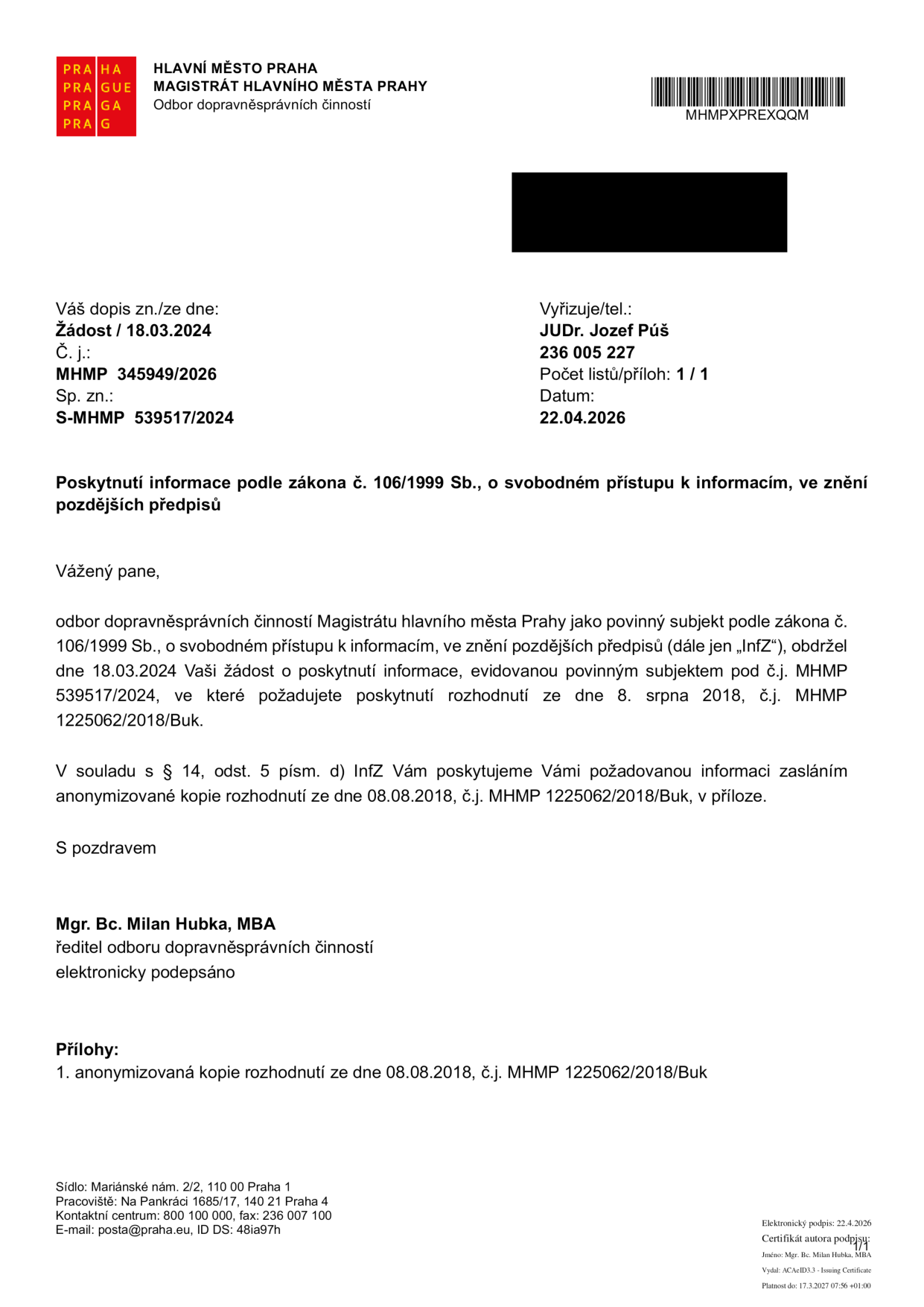 Úřední dopis Magistrátu hlavního města Prahy, odboru dopravněsprávních činností, ze dne 22.04.2026. Předmět: Poskytnutí informace podle zákona č. 106/1999 Sb., o svobodném přístupu k informacím. Dopis reaguje na žádost ze dne 18.03.2024 o poskytnutí rozhodnutí ze dne 8. srpna 2018, č.j. MHMP 1225062/2018/Buk. Vyřizuje: JUDr. Jozef Púš, tel: 236 005 227. Podepsán: Mgr. Bc. Milan Hubka, MBA, ředitel odboru. Příloha: anonymizovaná kopie rozhodnutí ze dne 08.08.2018, č.j. MHMP 1225062/2018/Buk.