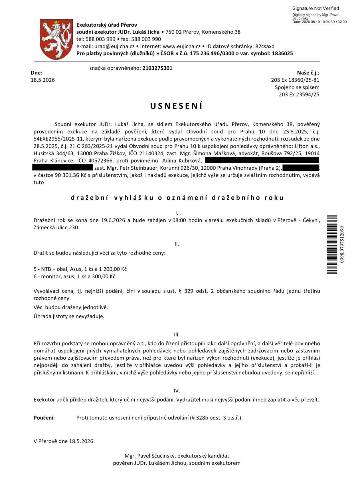 Dražební vyhláška o oznámení dražebního roku, Exekutorský úřad Přerov, soudní exekutor JUDr. Lukáš Jícha. Dražba se koná 19. 6. 2026 v 8:00 v areálu exekučních skladů v Přerově - Čekyni, Zámecká ulice 230. Předměty dražby: 5 - NTB + obal, Asus, 1 ks za 1 200,00 Kč; 6 - monitor, asus, 1 ks za 300,00 Kč. Vyvolávací cena činí jednu třetinu rozhodné ceny. Věci budou draženy jednotlivě. Úhrada jistoty se nevyžaduje.
