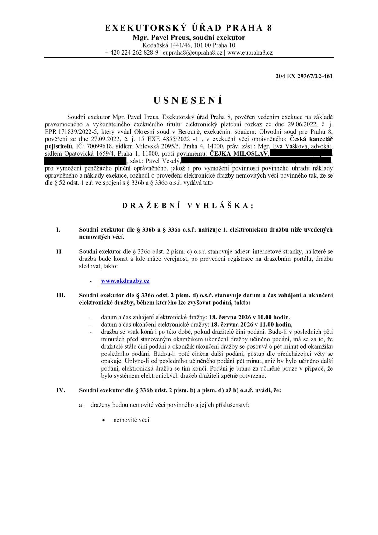 Dražební vyhláška Exekutorského úřadu Praha 8, Mgr. Pavel Preus, č.j. 204 EX 29367/22-461. Předmětem je elektronická dražba nemovitých věcí povinného (Čejka Miloslav). Dražba proběhne na portálu www.okdrazby.cz. Datum a čas zahájení: 18. června 2026 v 10:00 hodin. Datum a čas ukončení: 18. června 2026 v 11:00 hodin. Uvedena jsou pravidla pro prodlužování dražby v případě podání v posledních pěti minutách.