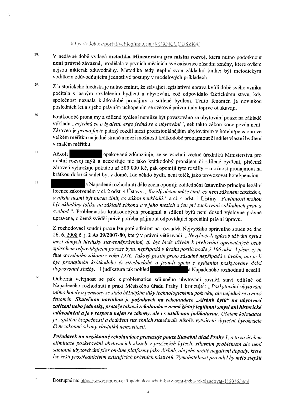 Text dokumentu obsahující právní argumentaci k problematice krátkodobých pronájmů a sdíleného bydlení. Obsahuje body 28 až 34. Klíčové body: kritika metodiky Ministerstva pro místní rozvoj, argumentace o rozdílu mezi bydlením a ubytováním, odkaz na ústavní principy (čl. 2 odst. 4 Ústavy, čl. 4 odst. 1 Listiny), judikát Nejvyššího správního soudu ze dne 26. 6. 2008 č. j. 2 As 39/2007-80 a kritika praxe Stavebního úřadu Praha 1 ohledně požadavků na rekolaudaci bytů na ubytovací jednotky. Uvedeny odkazy: https://odok.cz/portal/veklep/material/KORNCUCDSZK4/ a https://www.epravo.cz/top/clanky/airbnb-byty-neni-treba-rekolaudovat-118016.html