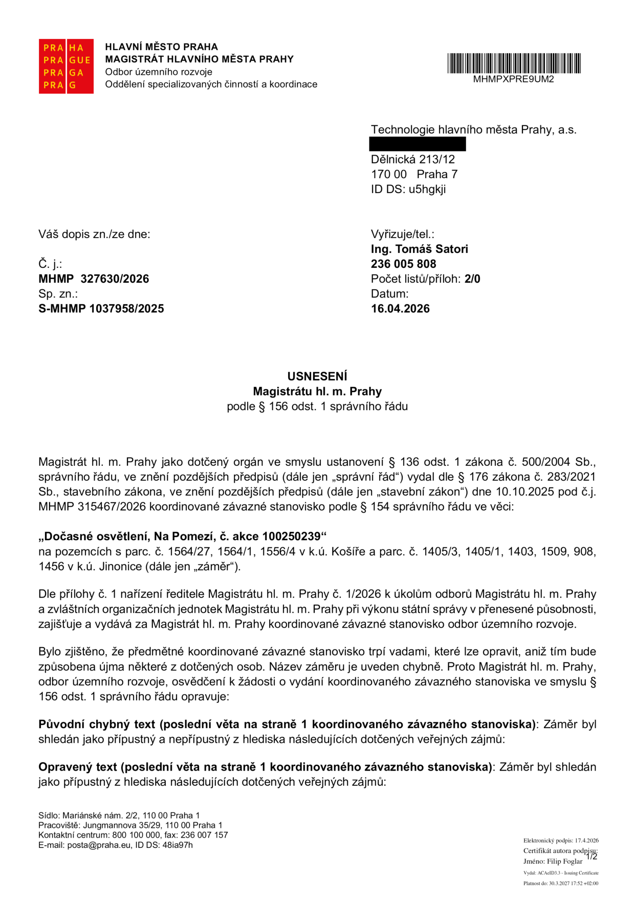 Úřední usnesení Magistrátu hl. m. Prahy, odboru územního rozvoje, ze dne 16.04.2026 (č. j. MHMP 327630/2026, sp. zn. S-MHMP 1037958/2025). Dokument opravuje chybu v koordinovaném závazném stanovisku k záměru 'Dočasné osvětlení, Na Pomezi, č. akce 100250239' na pozemcích v k.ú. Košíře a Jinonice. Oprava spočívá v úpravě textu, kde byl záměr původně chybně označen jako 'přípustný a nepřípustný', nově je uveden jako 'přípustný'. Adresát: Technologie hlavního města Prahy, a.s., Dělnická 213/12, 170 00 Praha 7. Vyřizuje: Ing. Tomáš Satori.