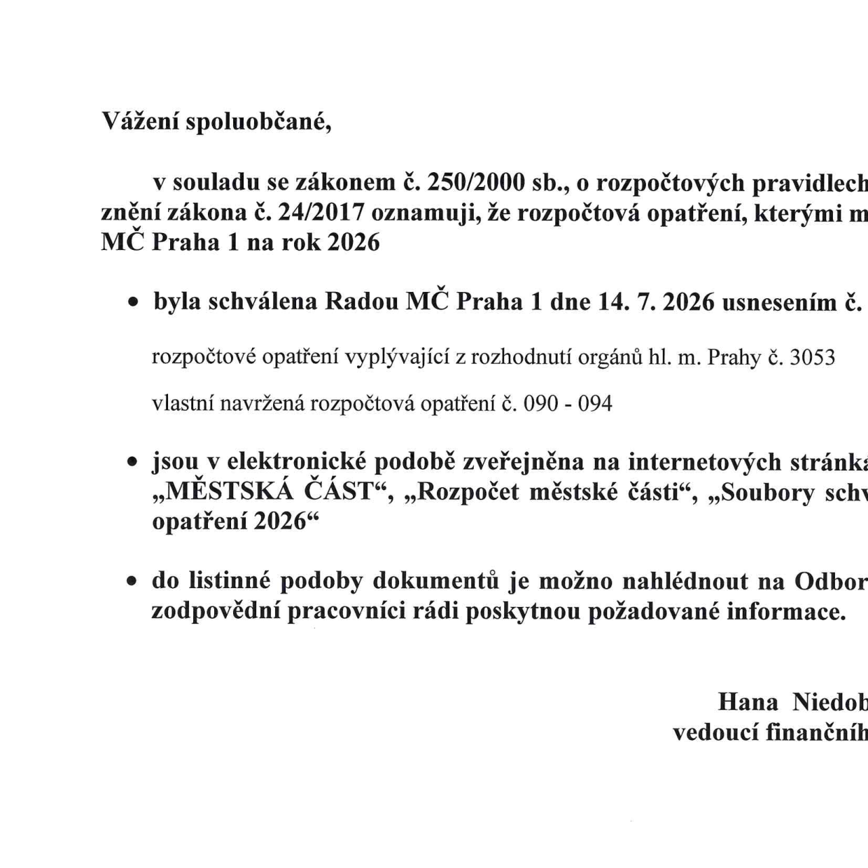 Oznámení pro občany od MČ Praha 1 ohledně rozpočtových opatření pro rok 2026. Obsahuje informaci, že rozpočtová opatření (vycházející z rozhodnutí hl. m. Prahy č. 3053 a vlastní opatření č. 090-094) byla schválena Radou MČ Praha 1 dne 14. 7. 2026. Dokumenty jsou zveřejněny elektronicky na stránkách městské části v sekci 'MĚSTSKÁ ČÁST', 'Rozpočet městské části', 'Soubory schválených rozpočtových opatření 2026' a jsou k nahlédnutí v listinné podobě na příslušném odboru.