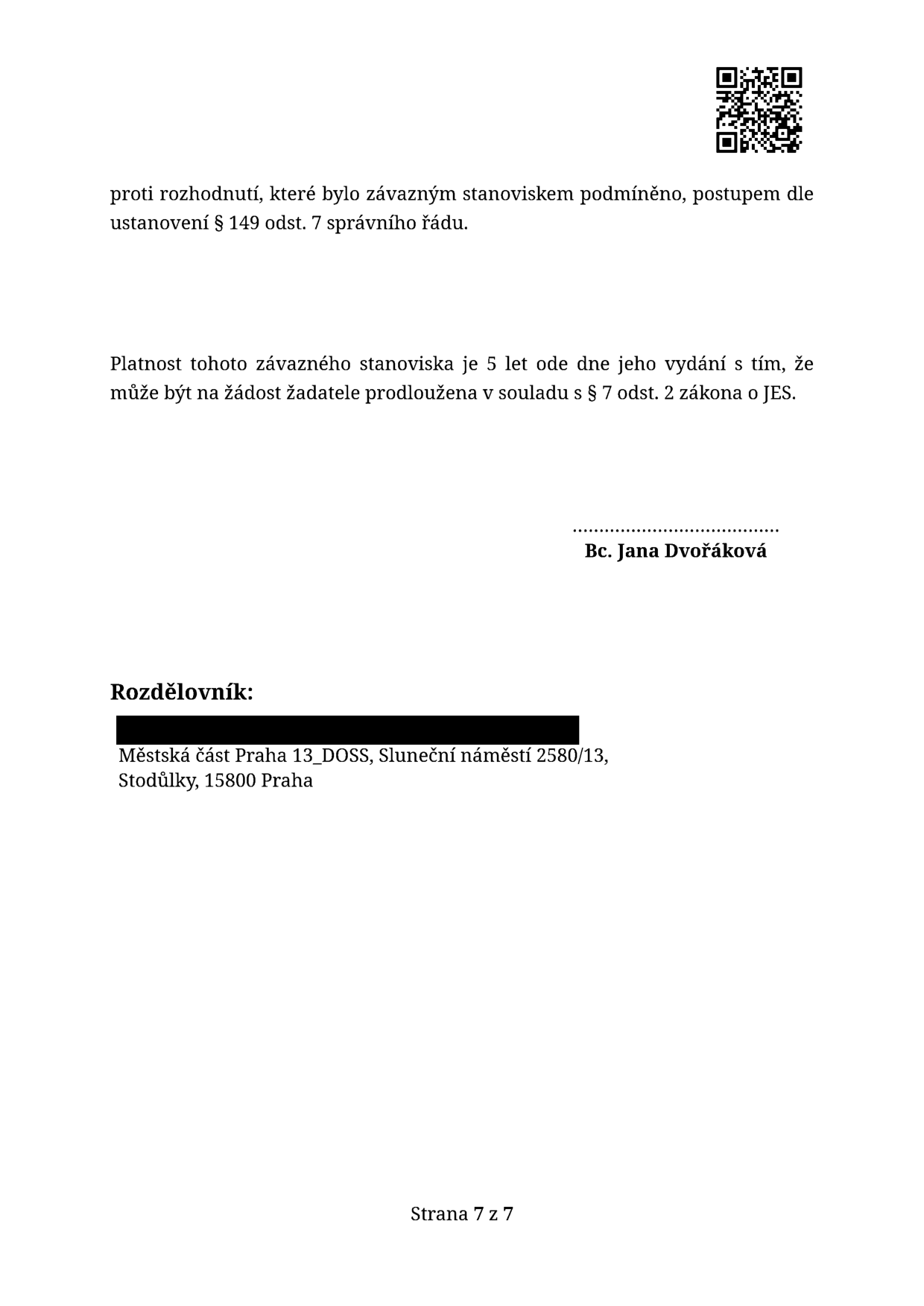 Závěrečná část úředního dokumentu (strana 7 ze 7). Obsahuje informaci o možnosti podání odvolání proti rozhodnutí, které bylo závazným stanoviskem podmíněno, dle § 149 odst. 7 správního řádu. Dále uvádí, že platnost závazného stanoviska je 5 let ode dne vydání s možností prodloužení na žádost žadatele v souladu s § 7 odst. 2 zákona o JES. Podepsána Bc. Jana Dvořáková. Rozdělovník adresován na: Městská část Praha 13_DOSS, Sluneční náměstí 2580/13, Stodůlky, 15000 Praha.