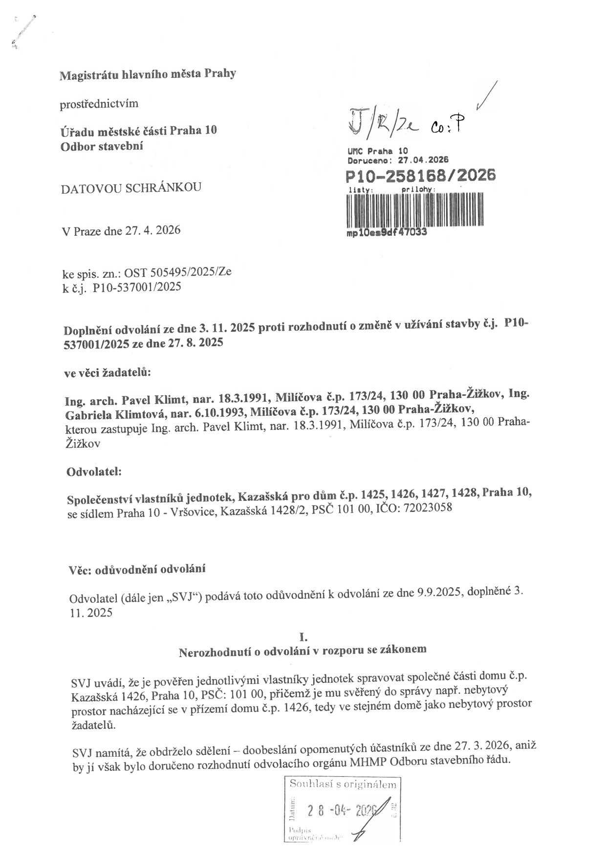 Úřední dokument: Magistrát hlavního města Prahy, prostřednictvím Úřadu městské části Praha 10, Odbor stavební. Předmět: Doplnění odvolání ze dne 3. 11. 2025 proti rozhodnutí o změně v užívání stavby č.j. P10-537001/2025 ze dne 27. 8. 2025. Žadatelé: Ing. arch. Pavel Klimt (nar. 18.3.1991) a Ing. Gabriela Klimtová (nar. 6.10.1993), oba bytem Milíčova č.p. 173/24, 130 00 Praha-Žižkov. Odvolatel: Společenství vlastníků jednotek (SVJ), Kazašská pro dům č.p. 1425, 1426, 1427, 1428, Praha 10, se sídlem Kazašská 1428/2, 101 00 Praha 10, IČO: 72023058. Obsah: Odvolatel podává odvolání proti rozhodnutí, namítá nesoulad se zákonem a uvádí, že mu nebylo doručeno rozhodnutí odvolacího orgánu MHMP Odboru stavebního řádu. Datum dokumentu: 27. 4. 2026. Číslo jednací: P10-258168/2026.