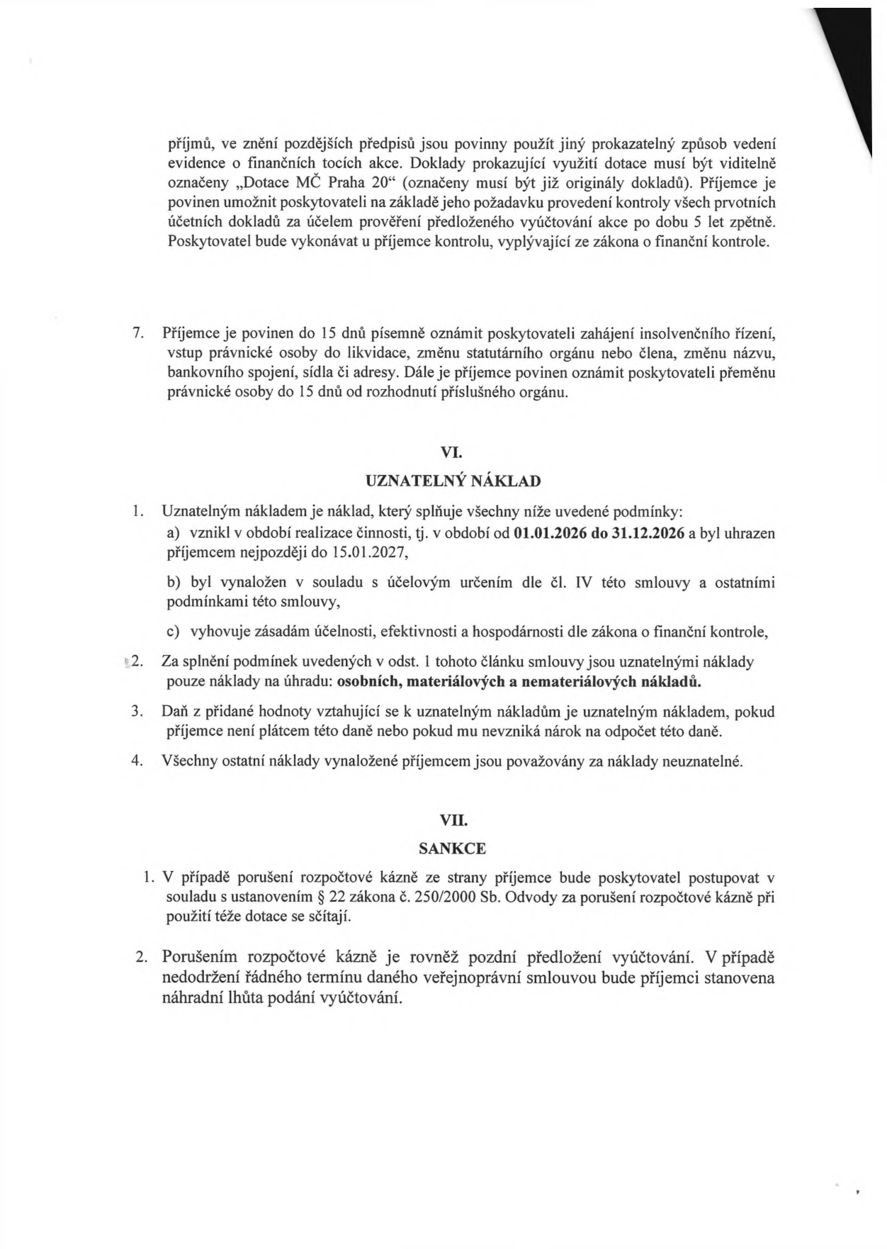 Výňatek ze smlouvy o poskytnutí dotace. Obsahuje podmínky pro příjemce: povinnost označení dokladů 'Dotace MČ Praha 20', archivace 5 let, povinnost oznámení změn (insolvence, likvidace, změna názvu/sídla) do 15 dnů. Článek VI. Uznatelný náklad: náklady vzniklé v období 01.01.2026 až 31.12.2026, uhrazené do 15.01.2027, v souladu s účelem a zásadami hospodárnosti. Uznatelné jsou osobní, materiálové a nemateriálové náklady. DPH je uznatelným nákladem, pokud příjemce není plátcem nebo nemá nárok na odpočet. Článek VII. Sankce: porušení rozpočtové kázně dle zákona č. 250/2000 Sb., sankce za pozdní předložení vyúčtování.