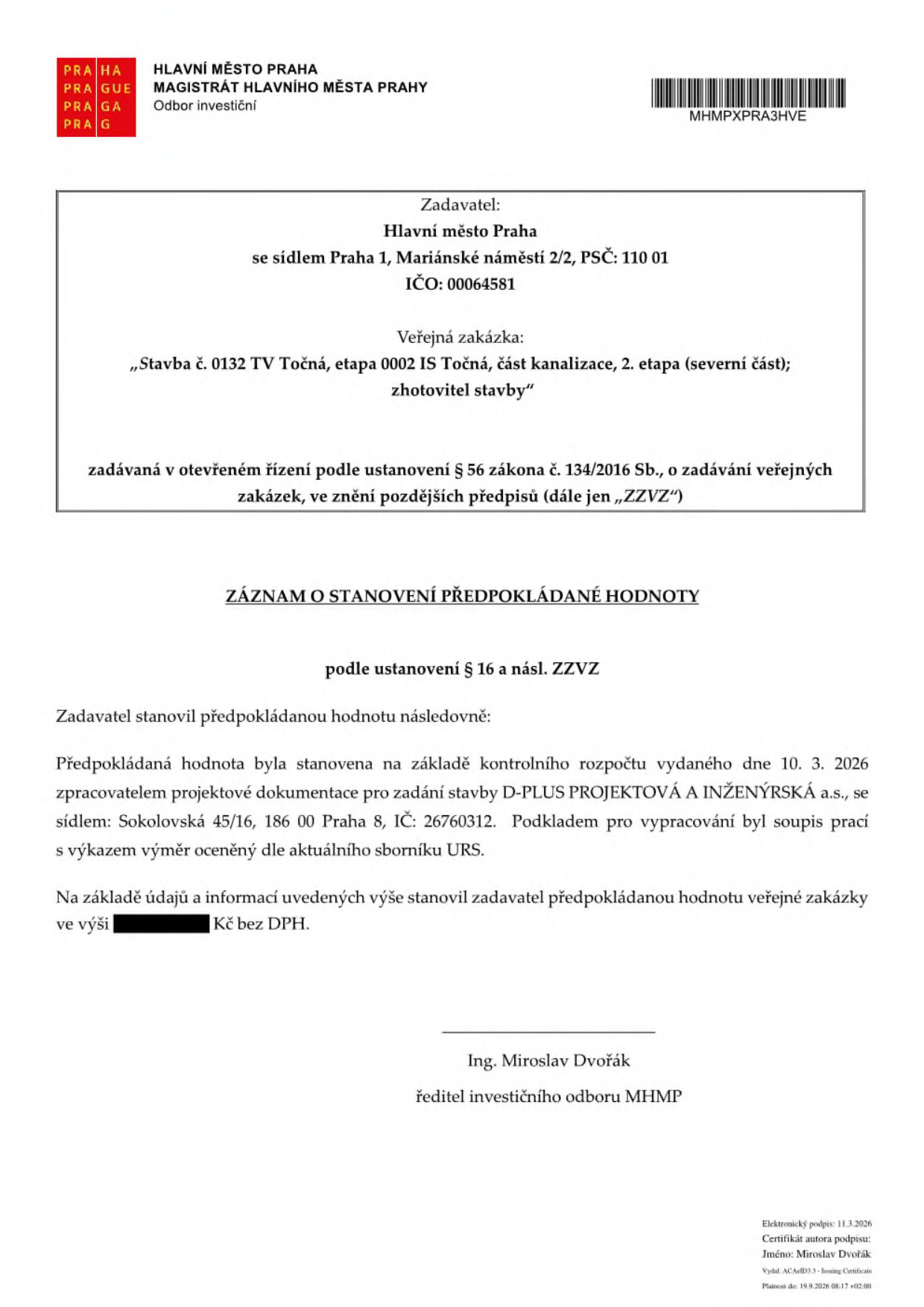 Záznam o stanovení předpokládané hodnoty veřejné zakázky 'Stavba č. 0132 TV Točná, etapa 0002 IS Točná, část kanalizace, 2. etapa (severní část); zhotovitel stavby'. Zadavatel: Hlavní město Praha, Mariánské náměstí 2/2, Praha 1, IČO: 00064581. Předpokládaná hodnota byla stanovena na základě kontrolního rozpočtu ze dne 10. 3. 2026, zpracovaného společností D-PLUS PROJEKTOVÁ A INŽENÝRSKÁ a.s. (IČ: 26760312) dle aktuálního sborníku URS. Hodnota je v dokumentu začerněna. Dokument podepsal Ing. Miroslav Dvořák, ředitel investičního odboru MHMP, elektronický podpis ze dne 11. 3. 2026.