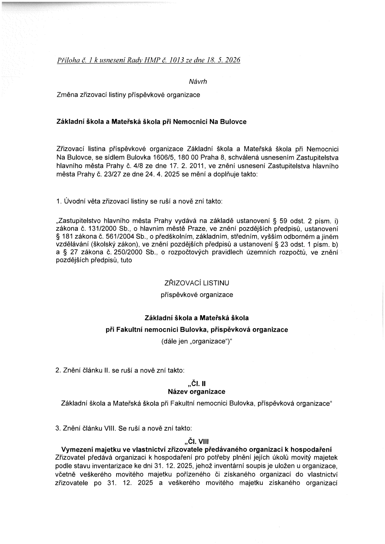 Návrh na změnu zřizovací listiny příspěvkové organizace 'Základní škola a Mateřská škola při Nemocnici Na Bulovce', příloha č. 1 k usnesení Rady HMP č. 1013 ze dne 18. 5. 2026. Dokument mění název organizace na 'Základní škola a Mateřská škola při Fakultní nemocnici Bulovka, příspěvková organizace' a upravuje vymezení majetku předávaného k hospodaření podle stavu k 31. 12. 2025.
