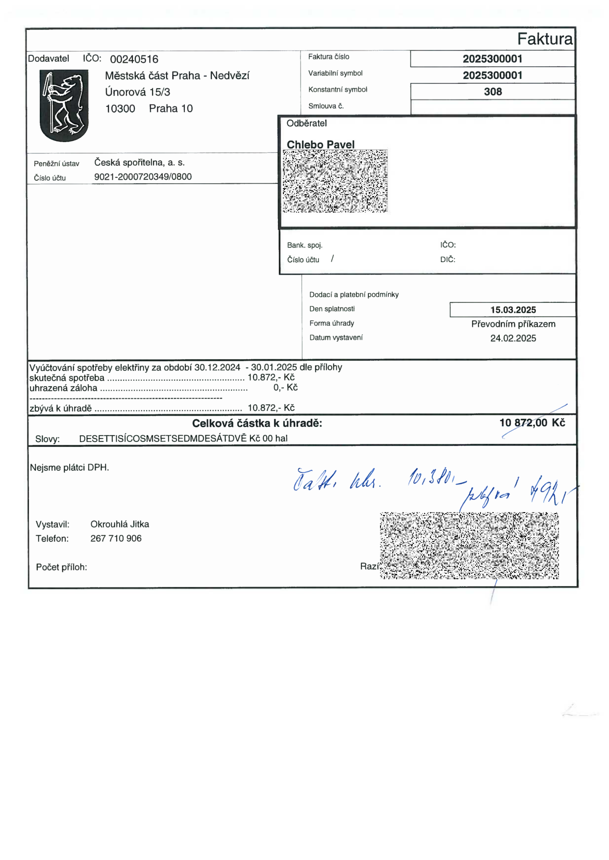 Faktura č. 2025300001, variabilní symbol 2025300001, konstantní symbol 308. Dodavatel: Městská část Praha - Nedvězí, Únorová 15/3, 10300 Praha 10, IČO: 00240516, bankovní spojení: Česká spořitelna, a. s., č.ú. 9021-2000720349/0800. Odběratel: Chlebo Pavel. Datum vystavení: 24.02.2025, datum splatnosti: 15.03.2025, forma úhrady: převodním příkazem. Předmět fakturace: vyúčtování spotřeby elektřiny za období 30.12.2024 - 30.01.2025. Skutečná spotřeba: 10 872,- Kč, uhrazená záloha: 0,- Kč, zbývá k úhradě: 10 872,- Kč. Celková částka k úhradě: 10 872,00 Kč. Vystavila: Okrouhlá Jitka, telefon: 267 710 906.