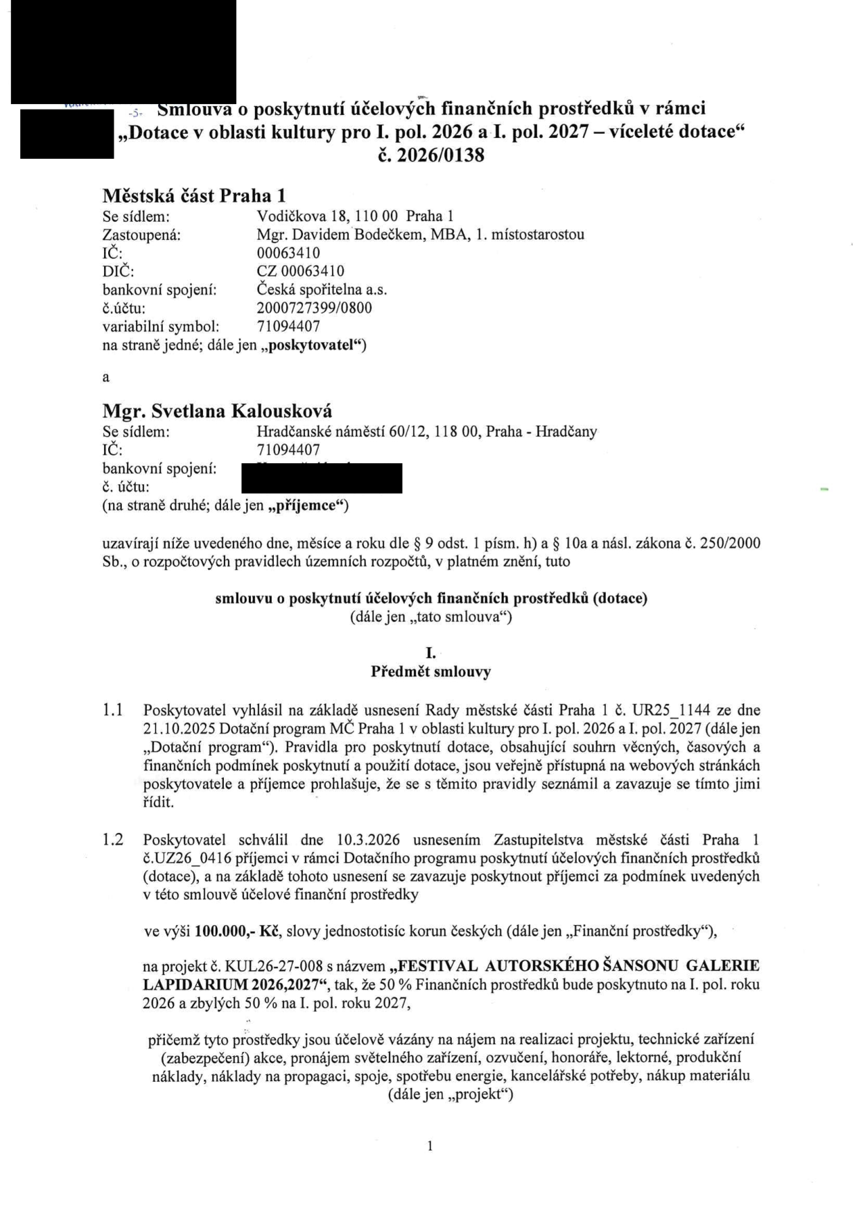 Smlouva o poskytnutí účelových finančních prostředků č. 2026/0138 mezi Městskou částí Praha 1 (zastoupenou Mgr. Davidem Bodečkem, MBA) a Mgr. Svetlanou Kalouskovou. Předmětem je dotace ve výši 100 000 Kč na projekt 'FESTIVAL AUTORSKÉHO ŠANSONU GALERIE LAPIDARIUM 2026,2027' (projekt č. KUL26-27-008). Dotace je určena na nájem, technické zajištění, ozvučení, honoráře, propagaci a další provozní náklady. Částka bude vyplacena v poměru 50 % v roce 2026 a 50 % v roce 2027.