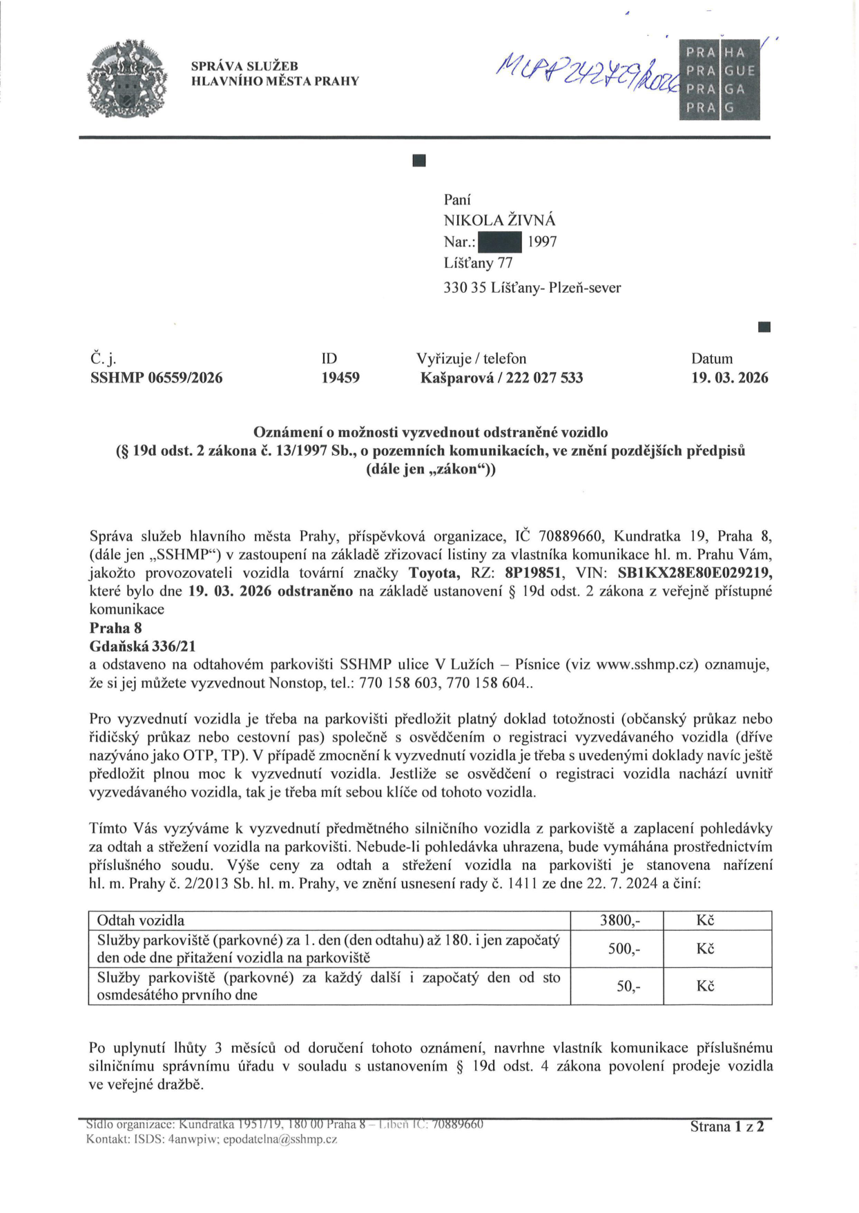 Oznámení o možnosti vyzvednout odstraněné vozidlo (Toyota, RZ: 8P19851, VIN: SB1KX28E80E029219) adresované Nikole Živné. Vozidlo bylo odstraněno 19. 03. 2026 z ulice Gdaňská 336/21, Praha 8 a odtaženo na parkoviště V Lužích – Písnice. Kontakt: 770 158 603, 770 158 604. Ceník: odtah 3800 Kč, parkovné 1. den až 180. den 500 Kč/den, od 181. dne 50 Kč/den. Po 3 měsících od doručení může být vozidlo prodáno v dražbě. Číslo jednací: SSHMP 06559/2026, datum 19. 03. 2026.