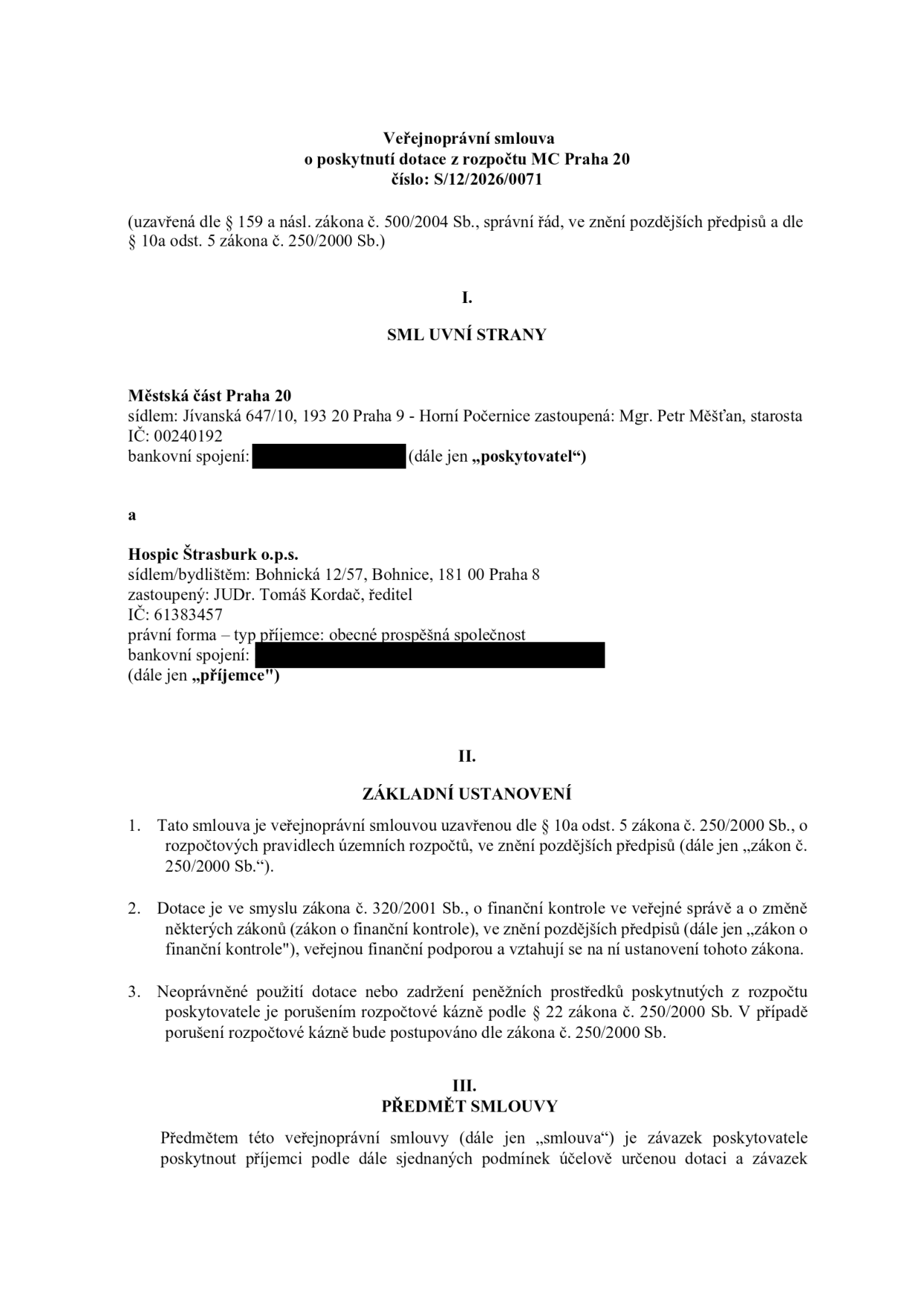 Veřejnoprávní smlouva o poskytnutí dotace z rozpočtu MČ Praha 20, číslo: S/12/2026/0071. Smluvní strany: Poskytovatel: Městská část Praha 20, sídlo: Jívanská 647/10, 193 20 Praha 9 - Horní Počernice, zastoupená: Mgr. Petr Měšťan, starosta, IČ: 00240192. Příjemce: Hospic Štrasburk o.p.s., sídlo: Bohnická 12/57, Bohnice, 181 00 Praha 8, zastoupený: JUDr. Tomáš Kordač, ředitel, IČ: 61383457, právní forma: obecně prospěšná společnost. Dokument obsahuje základní ustanovení o dotaci dle zákona č. 250/2000 Sb. a zákona č. 320/2001 Sb. a předmět smlouvy.
