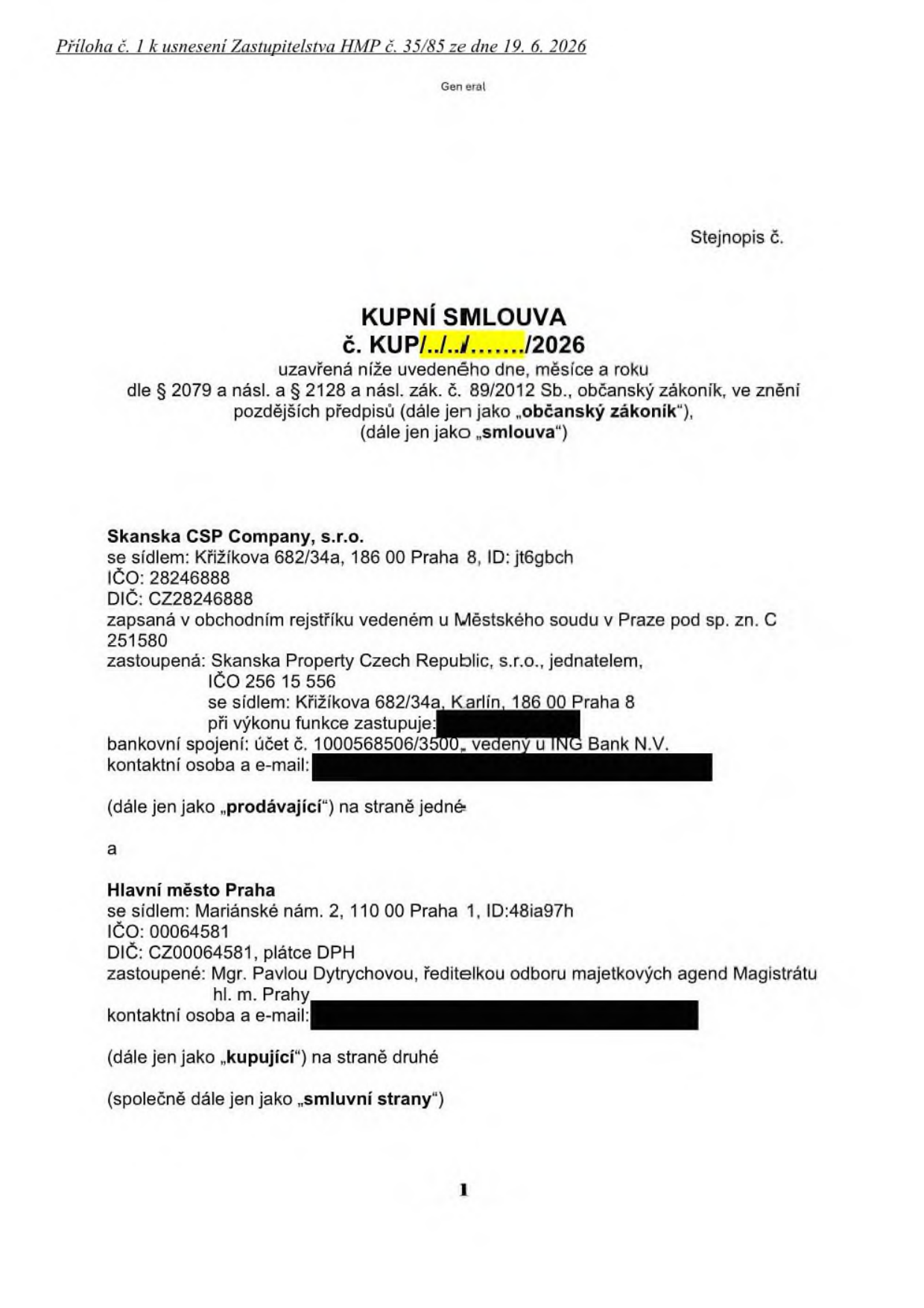 První strana kupní smlouvy č. KUP/../......./2026, příloha č. 1 k usnesení Zastupitelstva HMP č. 35/85 ze dne 19. 6. 2026. Smluvní strany: Prodávající: Skanska CSP Company, s.r.o., se sídlem Křižíkova 682/34a, 186 00 Praha 8, IČO: 28246888, DIČ: CZ28246888, zastoupená Skanska Property Czech Republic, s.r.o., jednatelem, IČO 256 15 556, bankovní spojení: 1000568506/3500 u ING Bank N.V. Kupující: Hlavní město Praha, se sídlem Mariánské nám. 2, 110 00 Praha 1, IČO: 00064581, DIČ: CZ00064581, zastoupené Mgr. Pavlou Dytrychovou, ředitelkou odboru majetkových agend Magistrátu hl. m. Prahy.