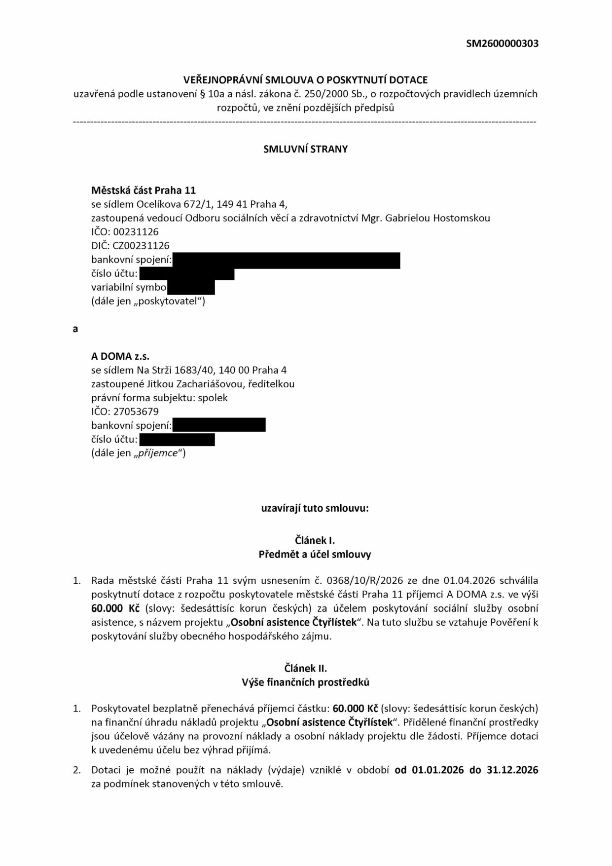 Veřejnoprávní smlouva o poskytnutí dotace č. SM2600000303 mezi Městskou částí Praha 11 (Ocelíkova 672/1, Praha 4) a spolkem A DOMA z.s. (Na Strži 1683/40, Praha 4). Předmětem je dotace ve výši 60 000 Kč na projekt 'Osobní asistence Čtyřlístek' pro období 01.01.2026 až 31.12.2026, schválená usnesením č. 0368/10/R/2026 ze dne 01.04.2026.