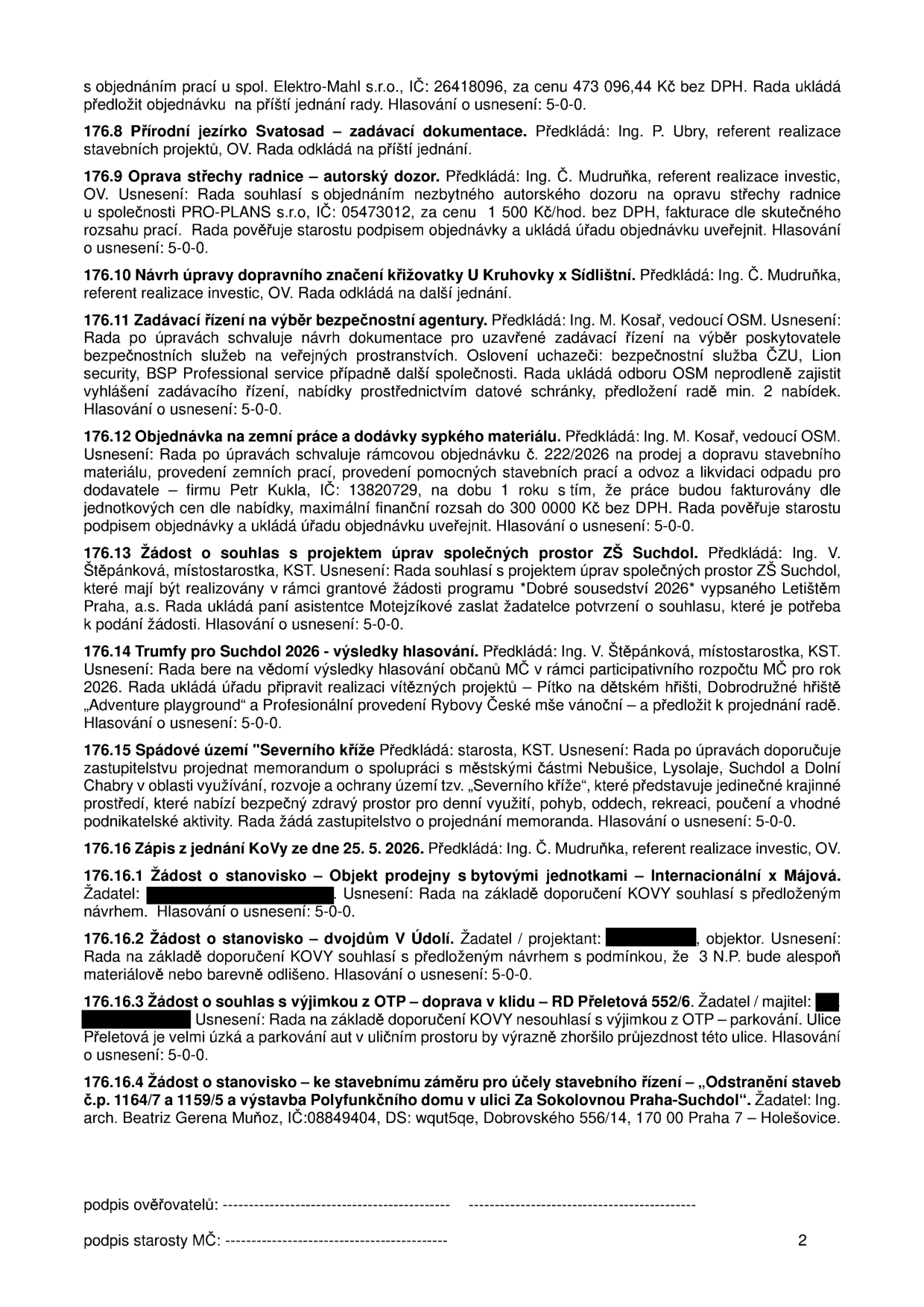 Zápis z jednání rady obce (strana 2), obsahující usnesení k následujícím bodům: 176.8 Přírodní jezírko Svatosad (odloženo), 176.9 Oprava střechy radnice (autorizovaný dozor PRO-PLANS s.r.o., 1 500 Kč/hod), 176.10 Úprava dopravního značení U Kruhovky x Sídlištní (odloženo), 176.11 Výběr bezpečnostní agentury (osloveni: BSP Professional service, ČZU, Lion security), 176.12 Objednávka na zemní práce (firma Petr Kukla, rámcová objednávka 222/2026, limit 300 000 Kč), 176.13 Projekt úprav společných prostor ZŠ Suchdol (program Dobré sousedství 2026), 176.14 Výsledky hlasování participativního rozpočtu (Adventure playground, Rybova Česká mše vánoční), 176.15 Spádové území 'Severního kříže' (memorandum o spolupráci s Nebušicemi, Lysolajemi a Dolními Chabry), 176.16 Zápis z jednání KoVy ze dne 25. 5. 2026, 176.16.1 Žádost o stanovisko k objektu prodejny (Internacionální x Májová), 176.16.2 Žádost o stanovisko k dvojdomu v Údolí (podmínka 3. N.P.), 176.16.3 Žádost o výjimku z OTP – doprava v klidu (RD Přeletová 552/6, nesouhlas z důvodu úzké ulice), 176.16.4 Žádost o stanovisko ke stavebnímu záměru (odstranění staveb č.p. 1164/7 a 1159/5, investor Ing. arch. Beatriz Gerena Muñoz).