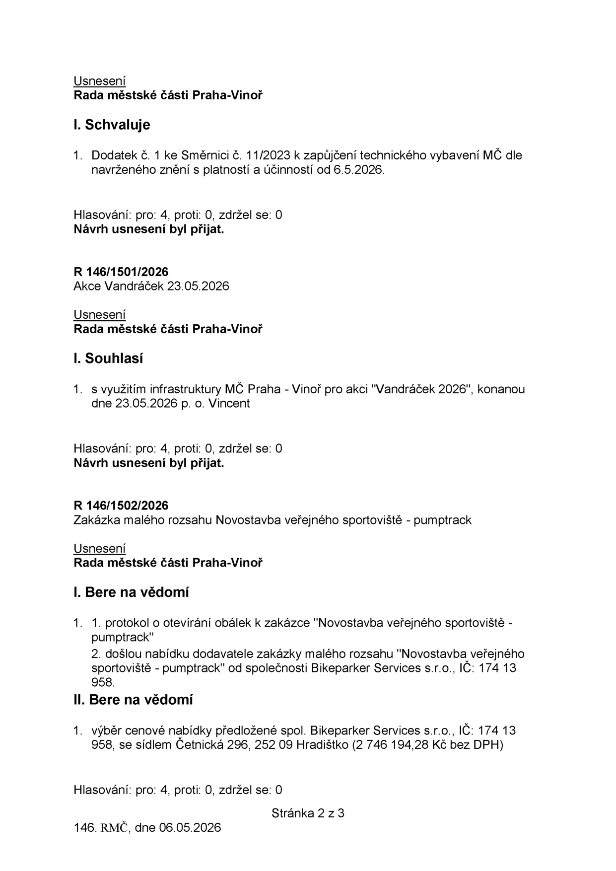 Zápis z jednání Rady městské části Praha-Vinoř ze dne 06.05.2026 (stránka 2 ze 3). Obsahuje tři usnesení: 1. Schválení Dodatku č. 1 ke Směrnici č. 11/2023 k zapůjčení technického vybavení MČ s účinností od 6.5.2026 (hlasování 4-0-0). 2. Usnesení R 146/1501/2026: Souhlas s využitím infrastruktury MČ pro akci 'Vandráček 2026' konanou dne 23.05.2026 pořádanou p. o. Vincent (hlasování 4-0-0). 3. Usnesení R 146/1502/2026: Zakázka malého rozsahu 'Novostavba veřejného sportoviště - pumptrack'. Rada bere na vědomí protokol o otevírání obálek a nabídku společnosti Bikeparker Services s.r.o. (IČ: 174 13 958). Rada schvaluje výběr cenové nabídky společnosti Bikeparker Services s.r.o., se sídlem Četnická 296, 252 09 Hradištko, v ceně 2 746 194,28 Kč bez DPH (hlasování 4-0-0).