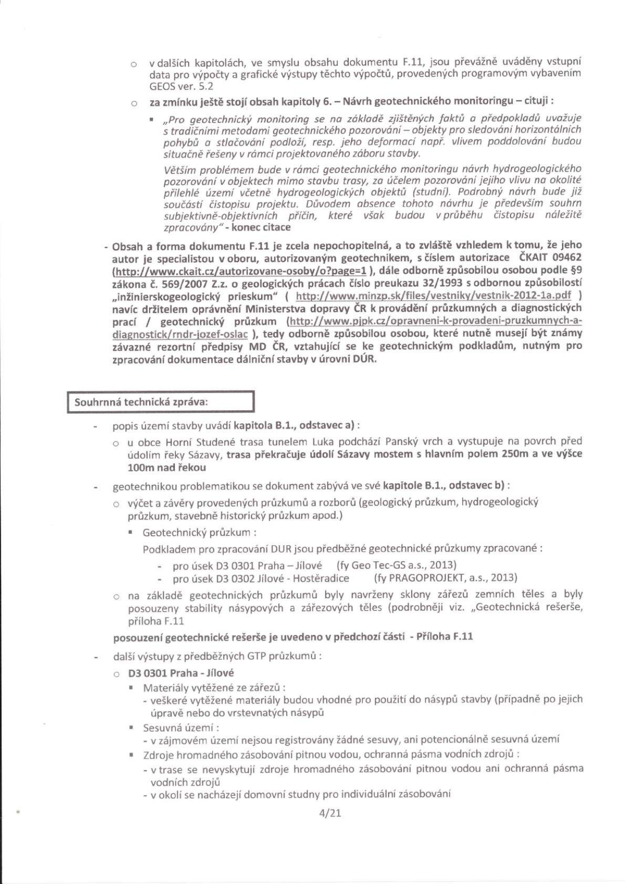 Stránka technické zprávy k projektu dálnice D3. Obsahuje: 1. Komentář k dokumentu F.11 a návrhu geotechnického monitoringu, kritiku autora dokumentu (autorizovaný inženýr ČKAIT 09462). 2. Souhrnnou technickou zprávu: popis trasy (tunel Luka, Panský vrch, most přes Sázavu), geotechnický průzkum (úseky D3 0301 Praha-Jílové a D3 0302 Jílové-Hostěradice), posouzení stability svahů a náspů. 3. Výstupy z průzkumů pro úsek D3 0301: využitelnost materiálů ze zářezů, absence sesuvných území, informace o zdrojích pitné vody a domovních studnách. Číslo strany: 4/21.