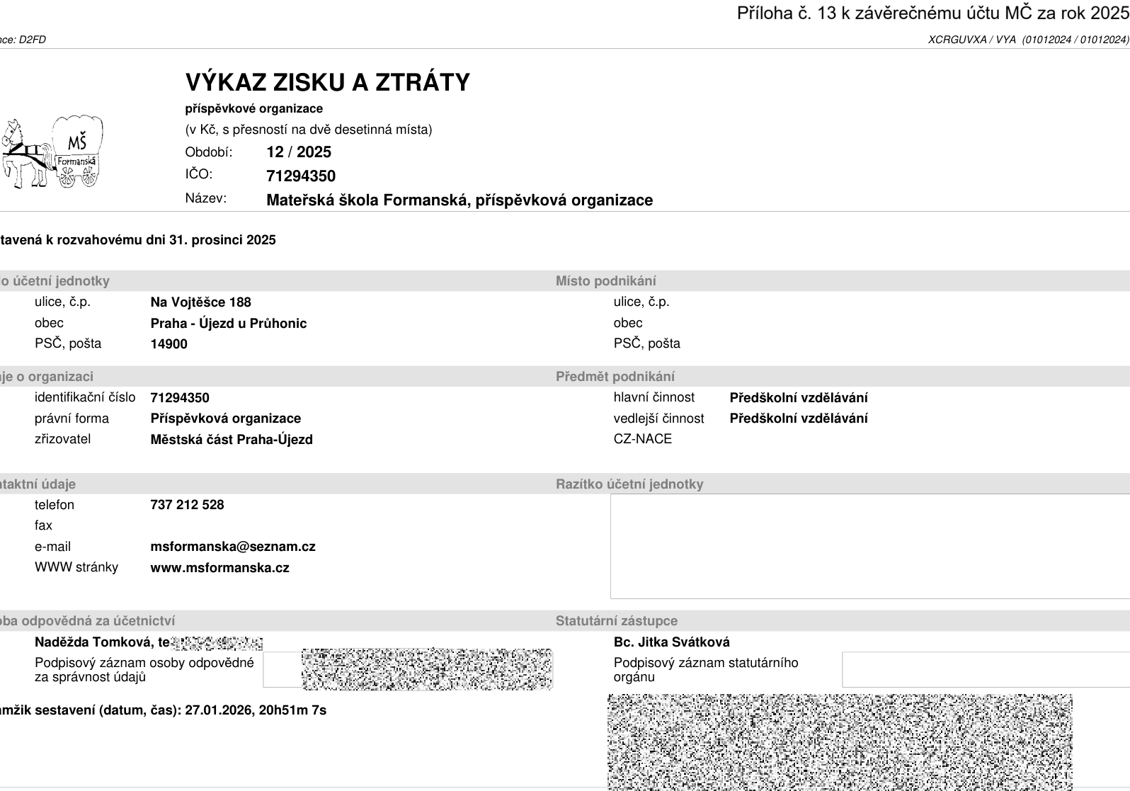 Výkaz zisku a ztráty příspěvkové organizace Mateřská škola Formanská, IČO: 71294350, období 12/2025. Sídlo: Na Vojtěšce 188, 149 00 Praha - Újezd u Průhonic. Předmět podnikání: hlavní i vedlejší činnost předškolní vzdělávání. Zřizovatel: Městská část Praha-Újezd. Kontakt: 737 212 528, msformanska@seznam.cz, www.msformanska.cz. Osoba odpovědná za účetnictví: Naděžda Tomková. Statutární zástupce: Bc. Jitka Svátková. Datum sestavení: 27.01.2026, 20h51m 7s.